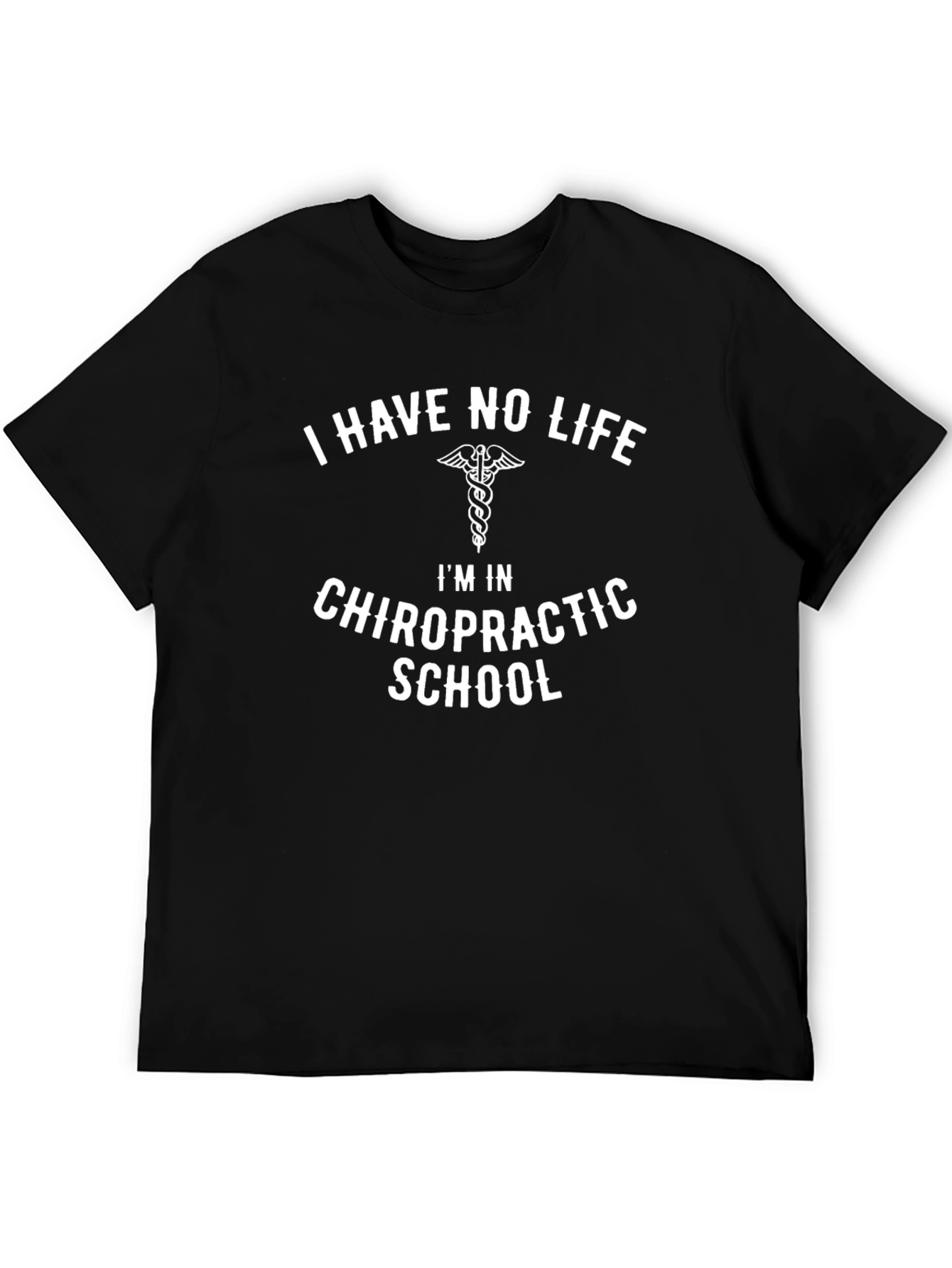 Chiropractic School T-Shirt: I Have No Life