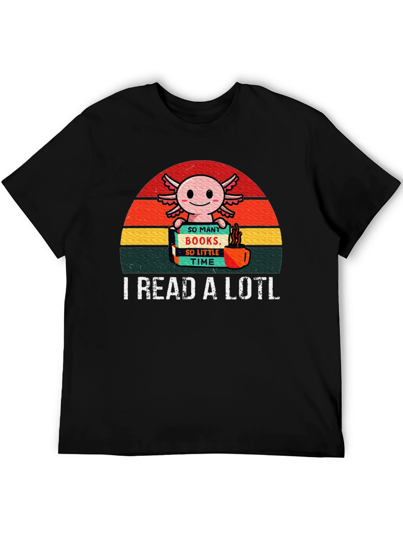 I Read a Lotl Axolotl T-Shirt