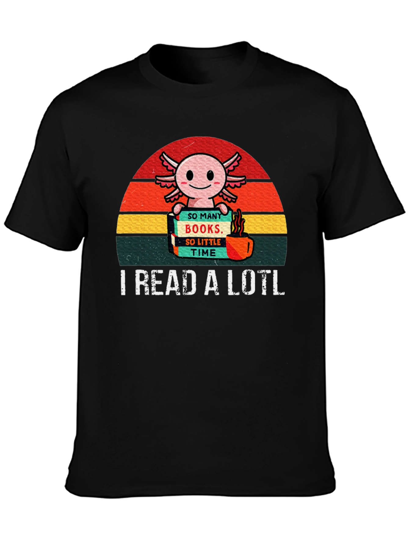 I Read a Lotl Axolotl T-Shirt