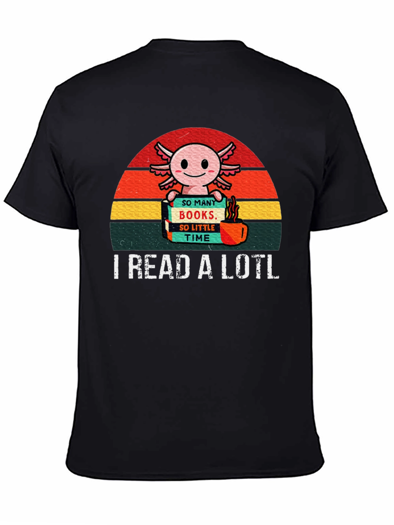 I Read a Lotl Axolotl T-Shirt