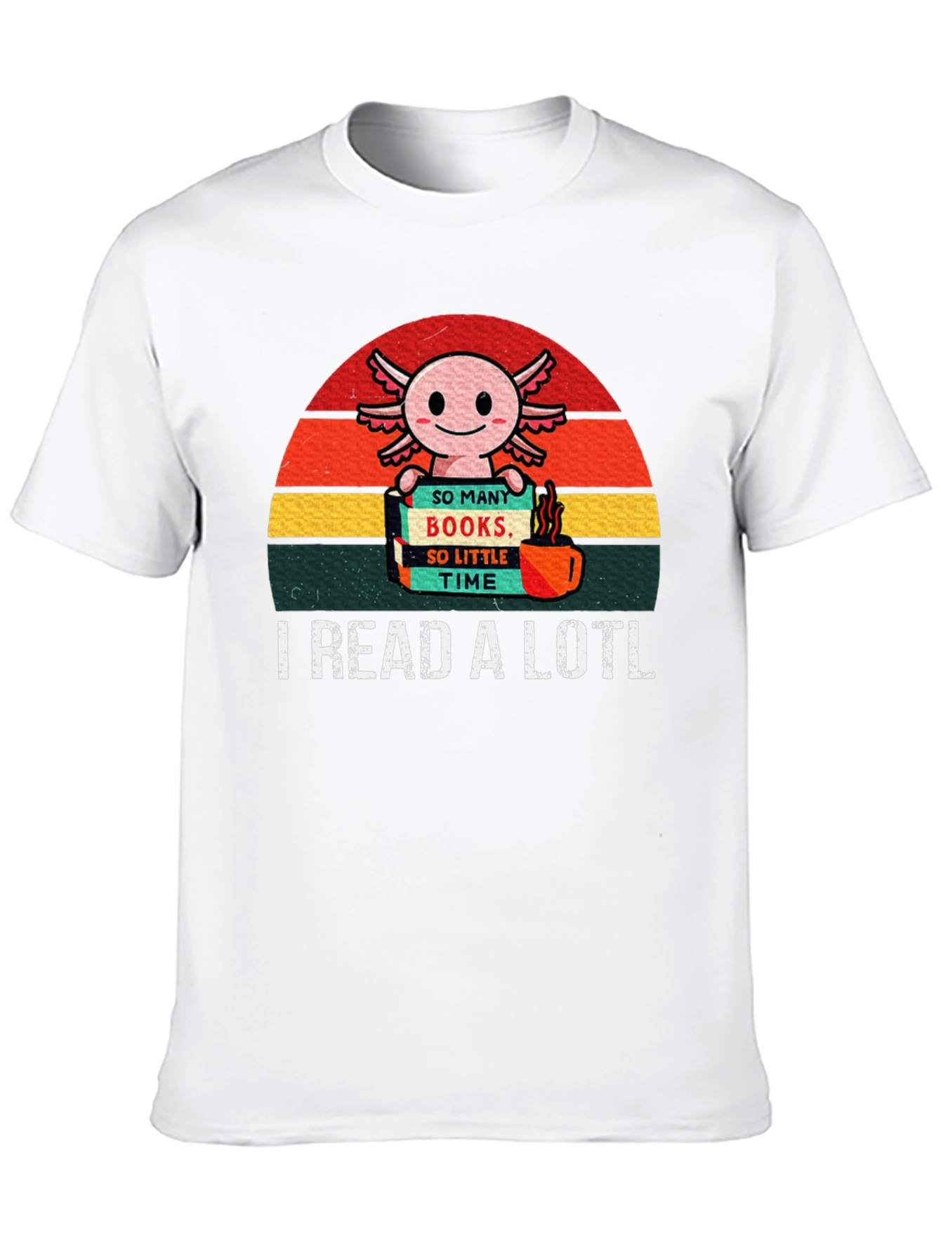 I Read a Lotl Axolotl T-Shirt