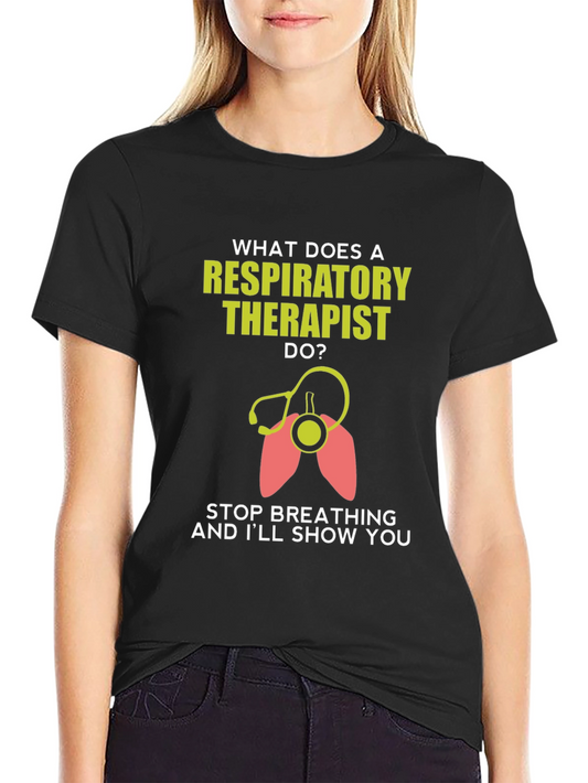 Respiratory Therapist T-Shirt - Funny Stop Breathing Design