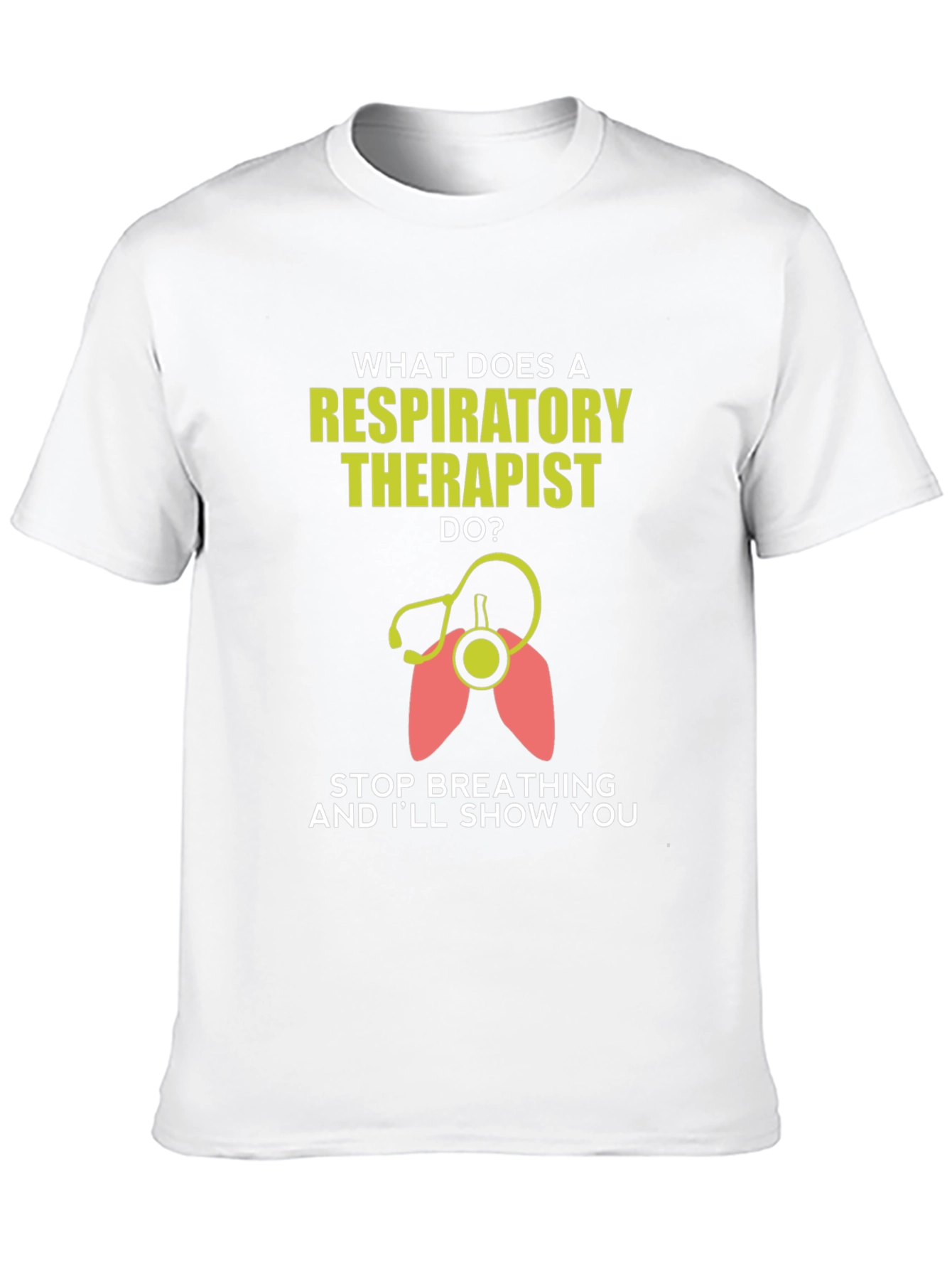 Respiratory Therapist T-Shirt - Funny Stop Breathing Design