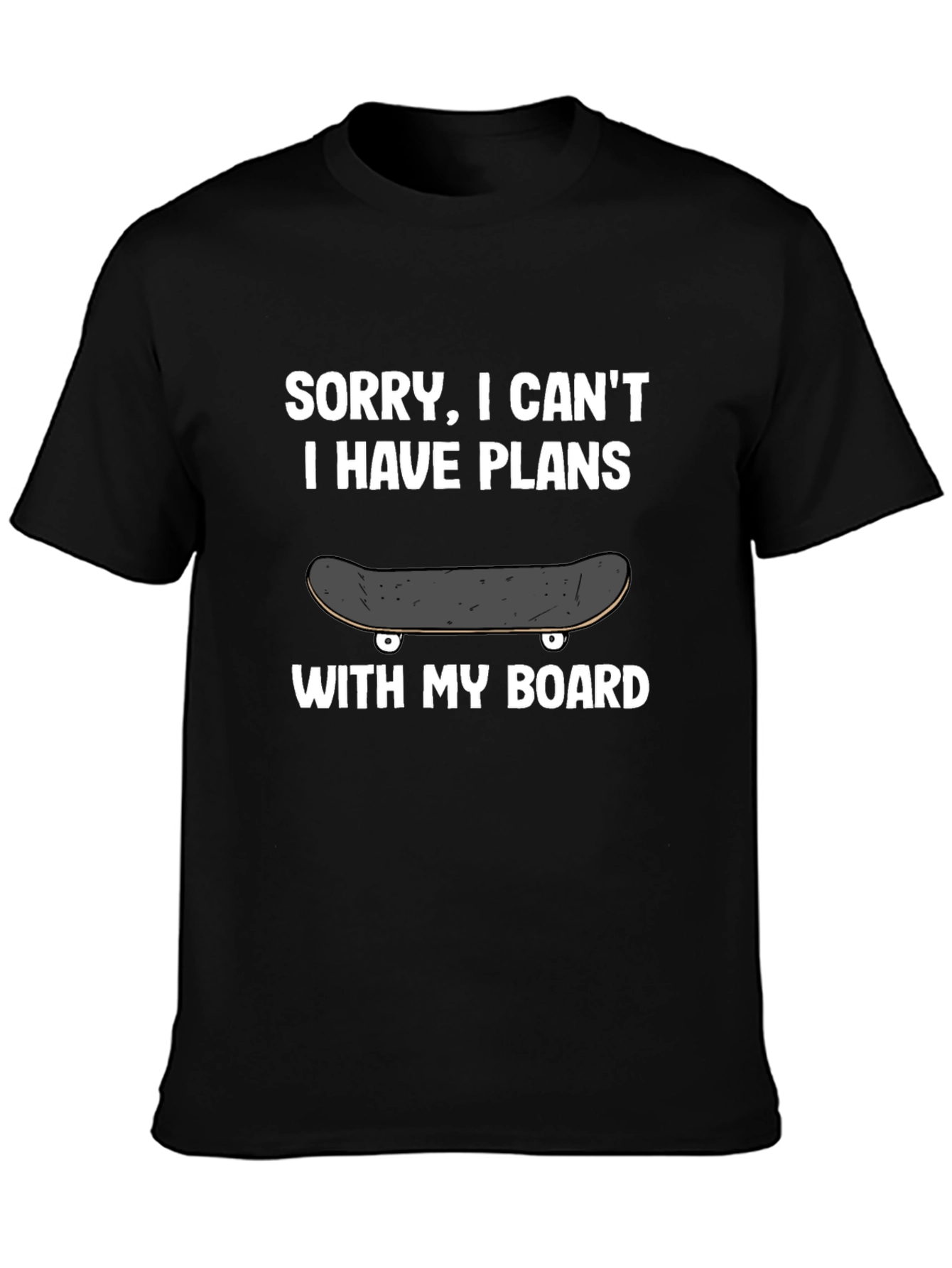 Sorry I Cant Plans With My Board T-Shirt