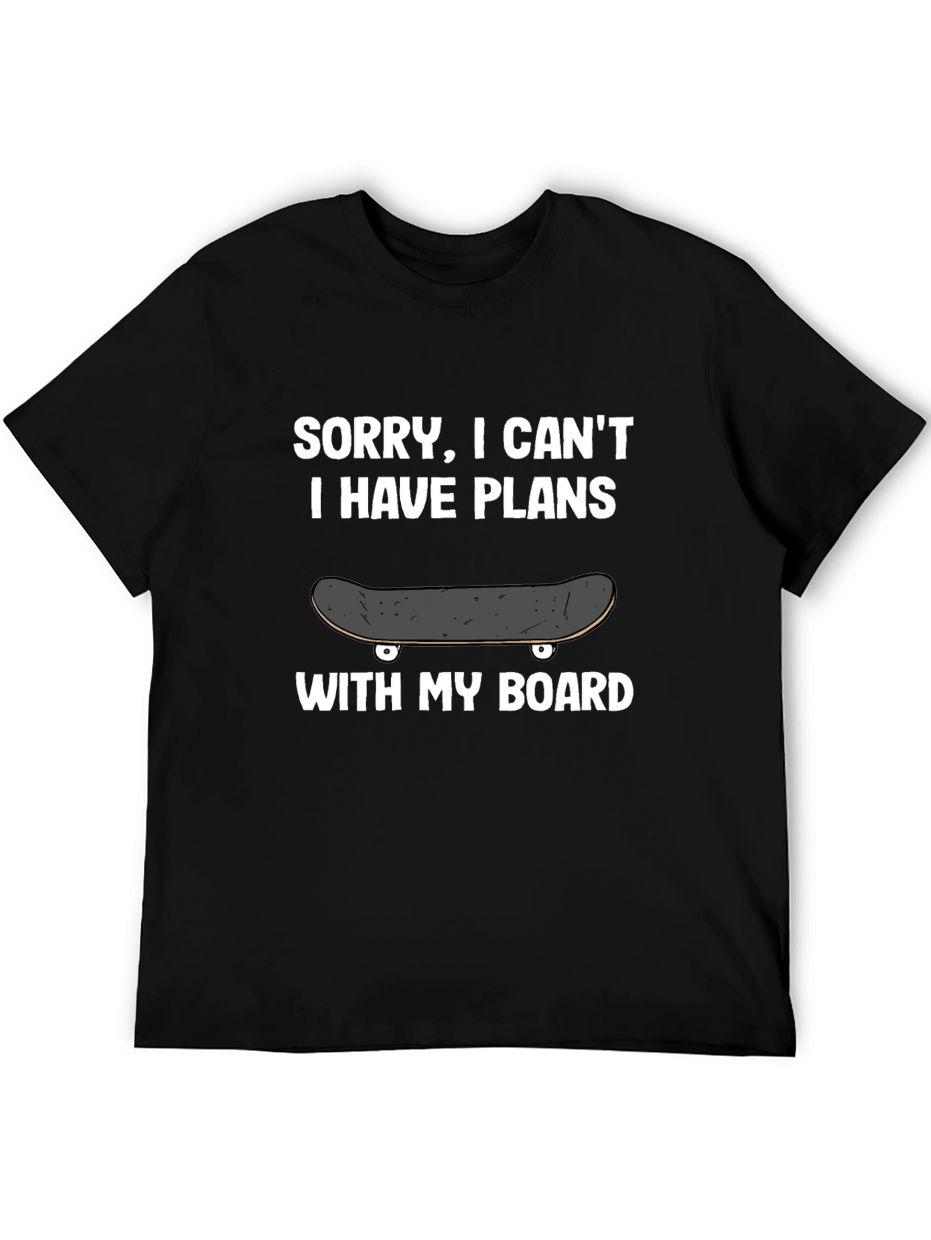 Sorry I Cant Plans With My Board T-Shirt