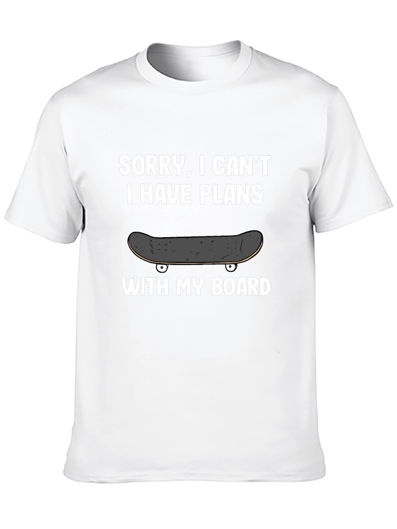 Sorry I Cant Plans With My Board T-Shirt