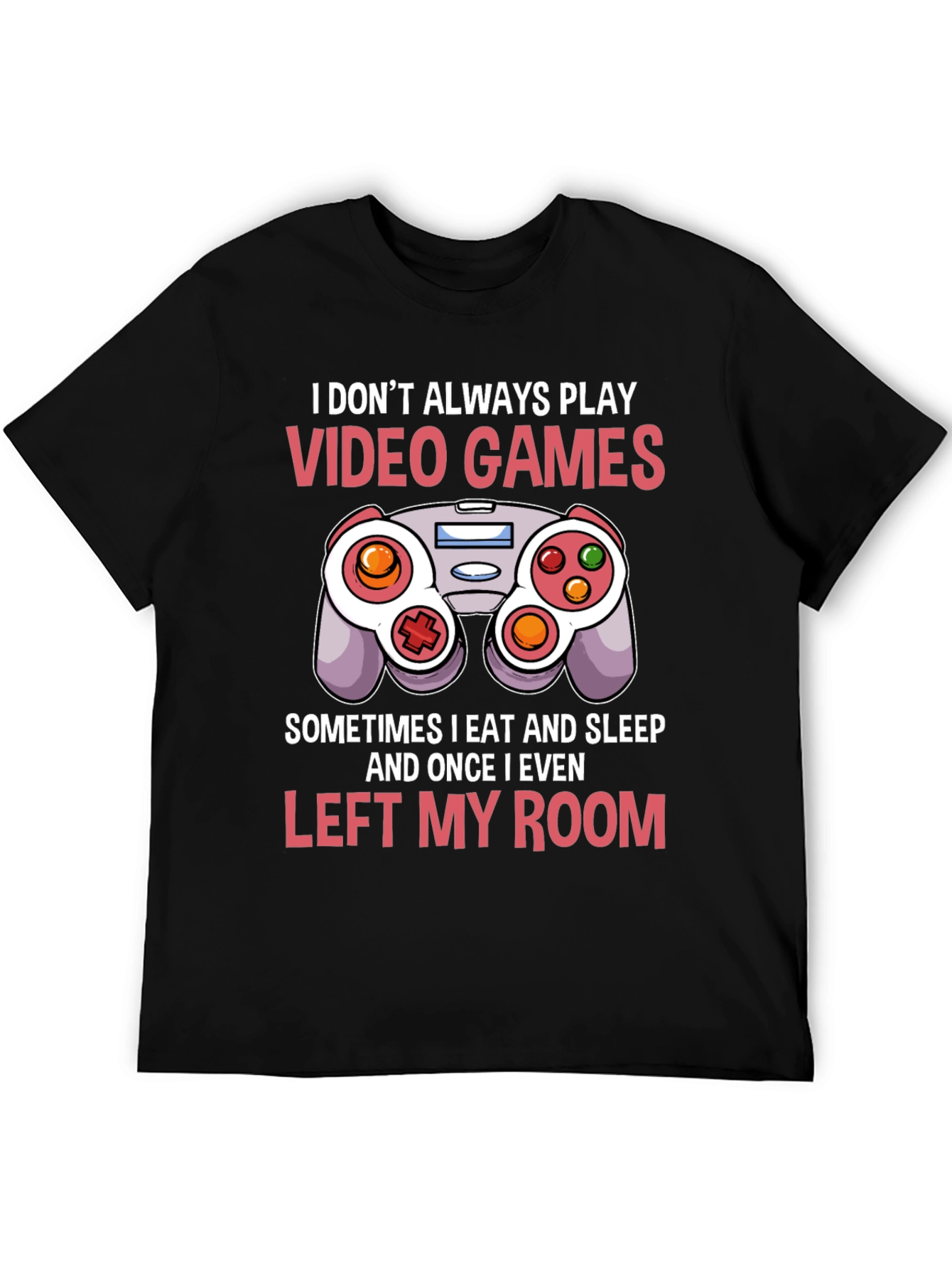 Gamer T-Shirt - I Dont Always Play Video Games