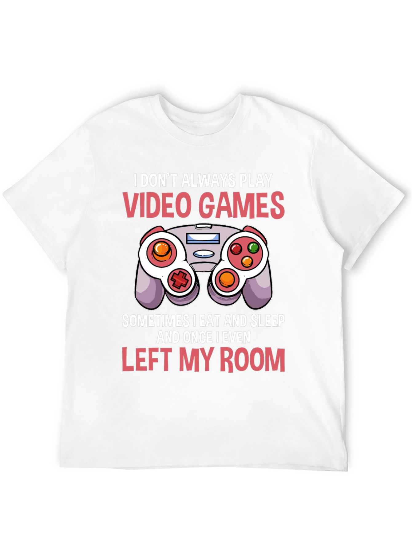 Gamer T-Shirt - I Dont Always Play Video Games