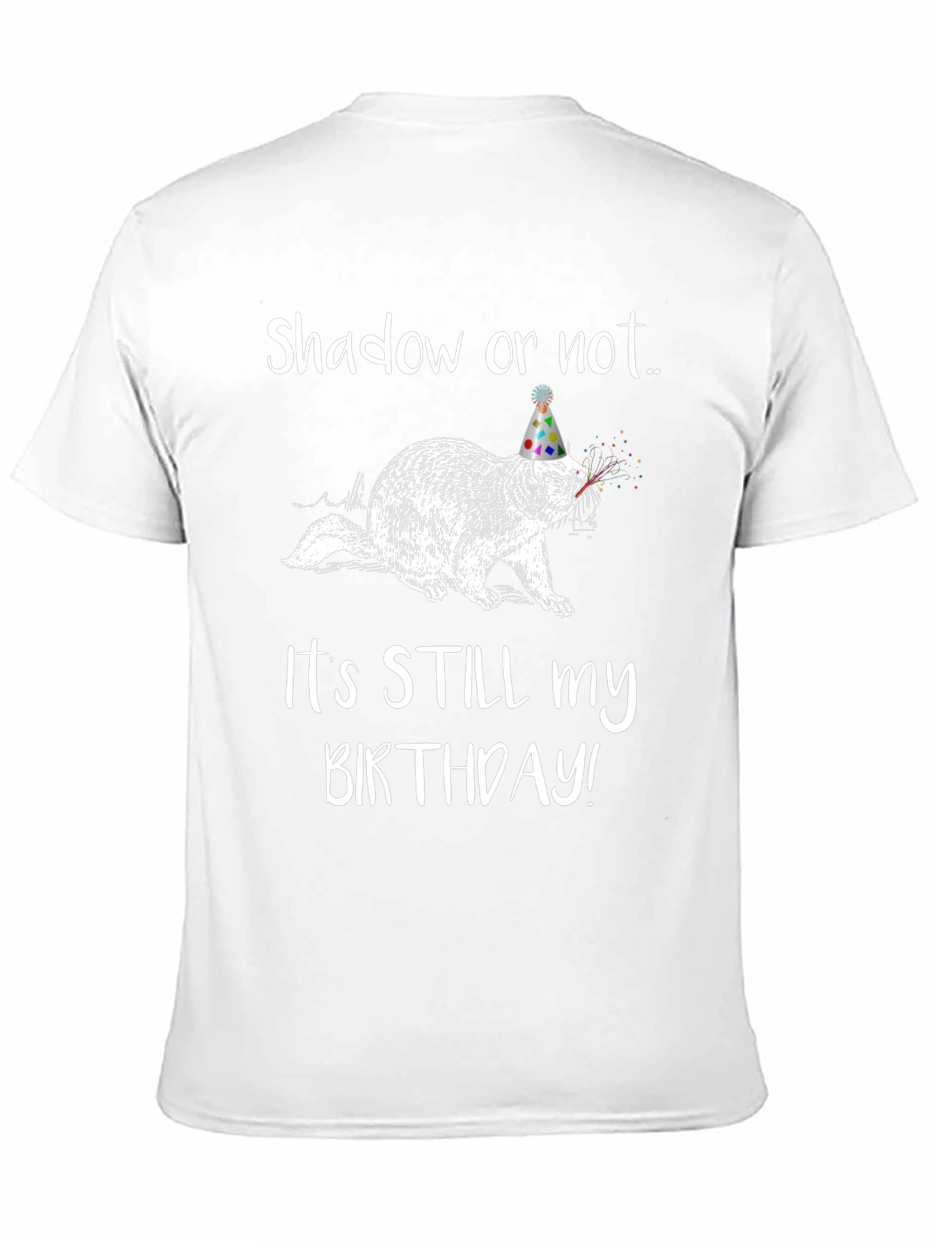 Shadow or Not Its Still My Birthday T-Shirt