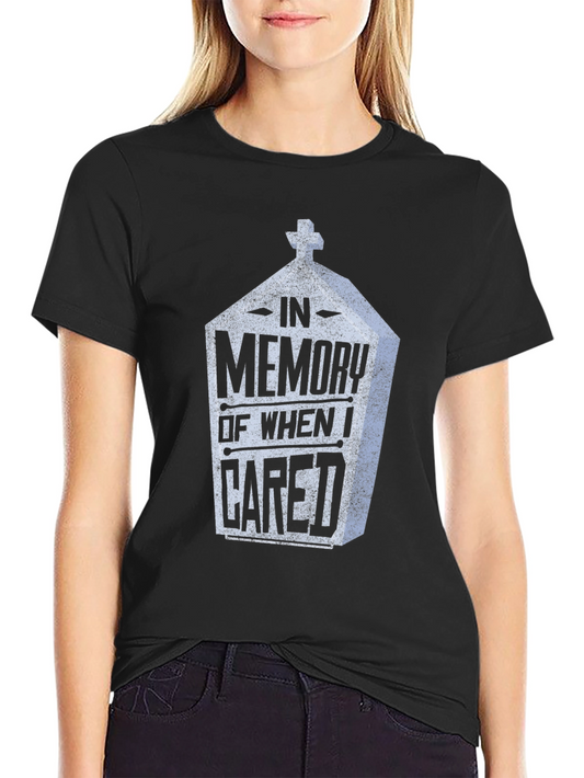 In Memory Of When I Cared Tee - Funny Graphic T-Shirt