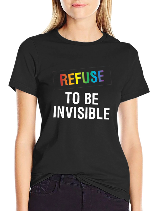 Refuse to be Invisible Graphic Tee - Pride LGBTQ+ Shirt