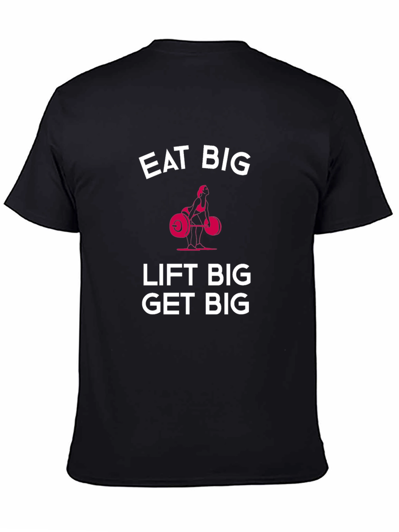 Eat Big Lift Big Get Big Black T-Shirt