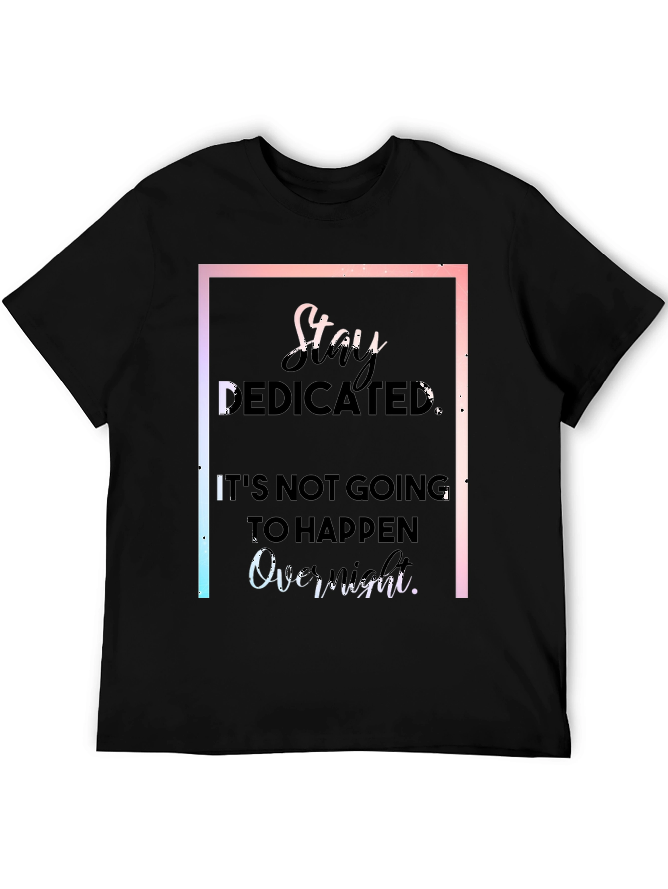 Stay Dedicated Black T-Shirt - Motivational Quote