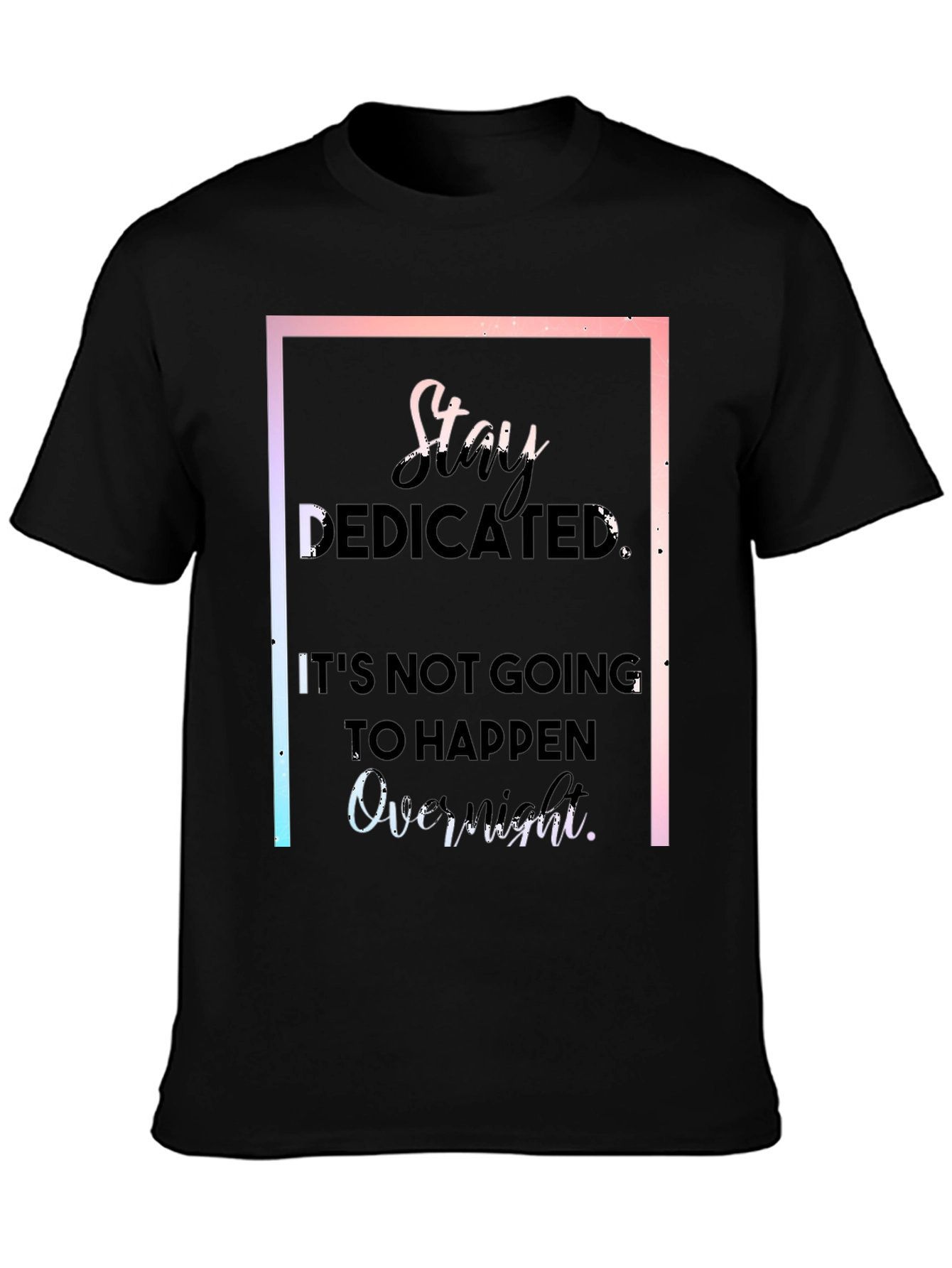 Stay Dedicated Black T-Shirt - Motivational Quote