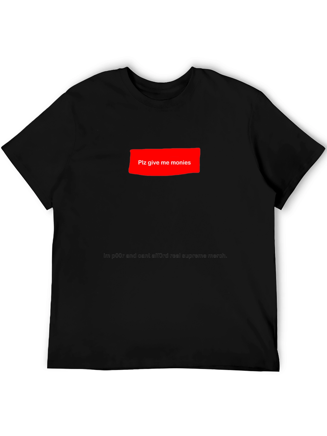Plz Give Me Monies Funny T-Shirt
