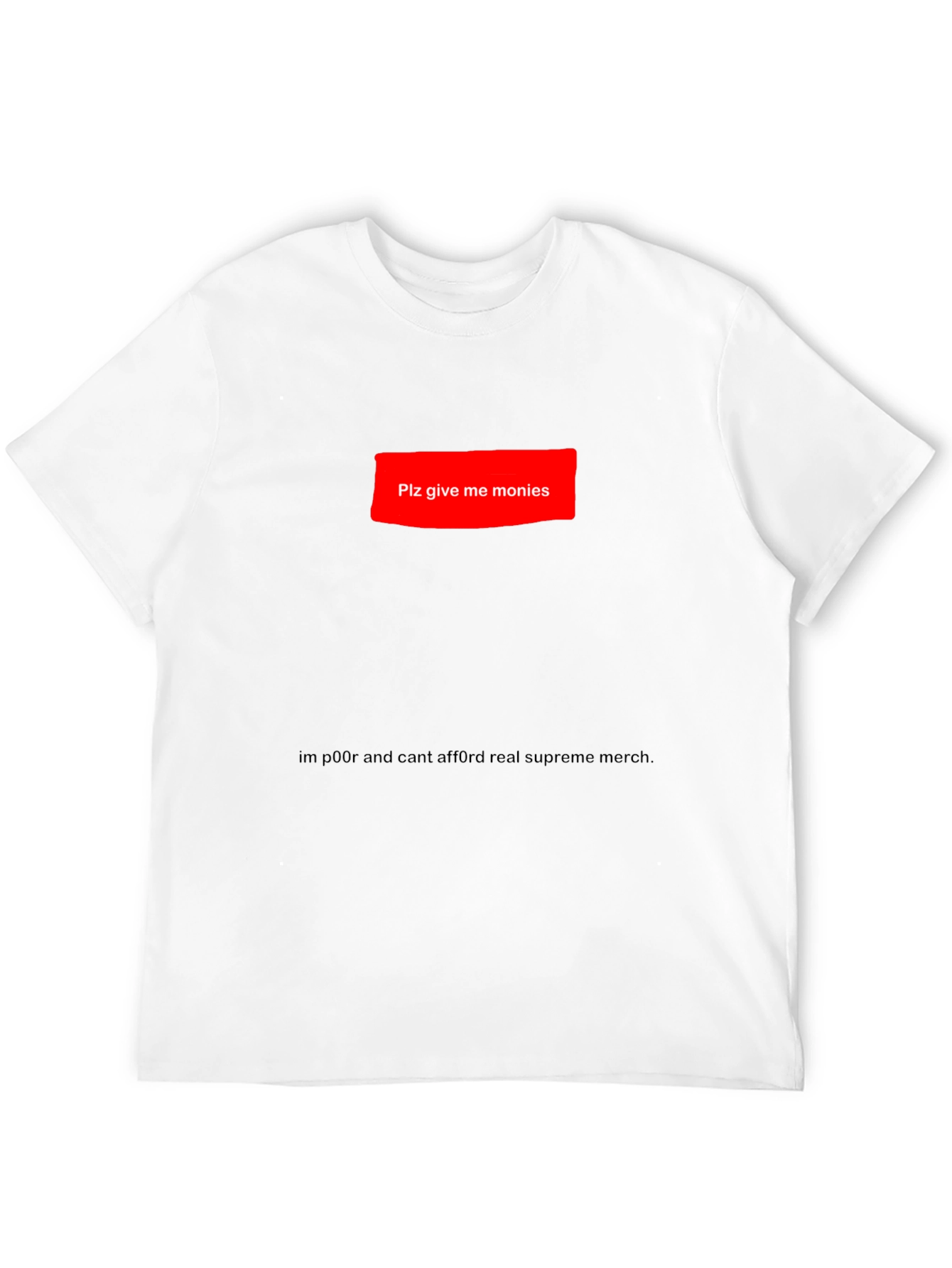 Plz Give Me Monies Funny T-Shirt