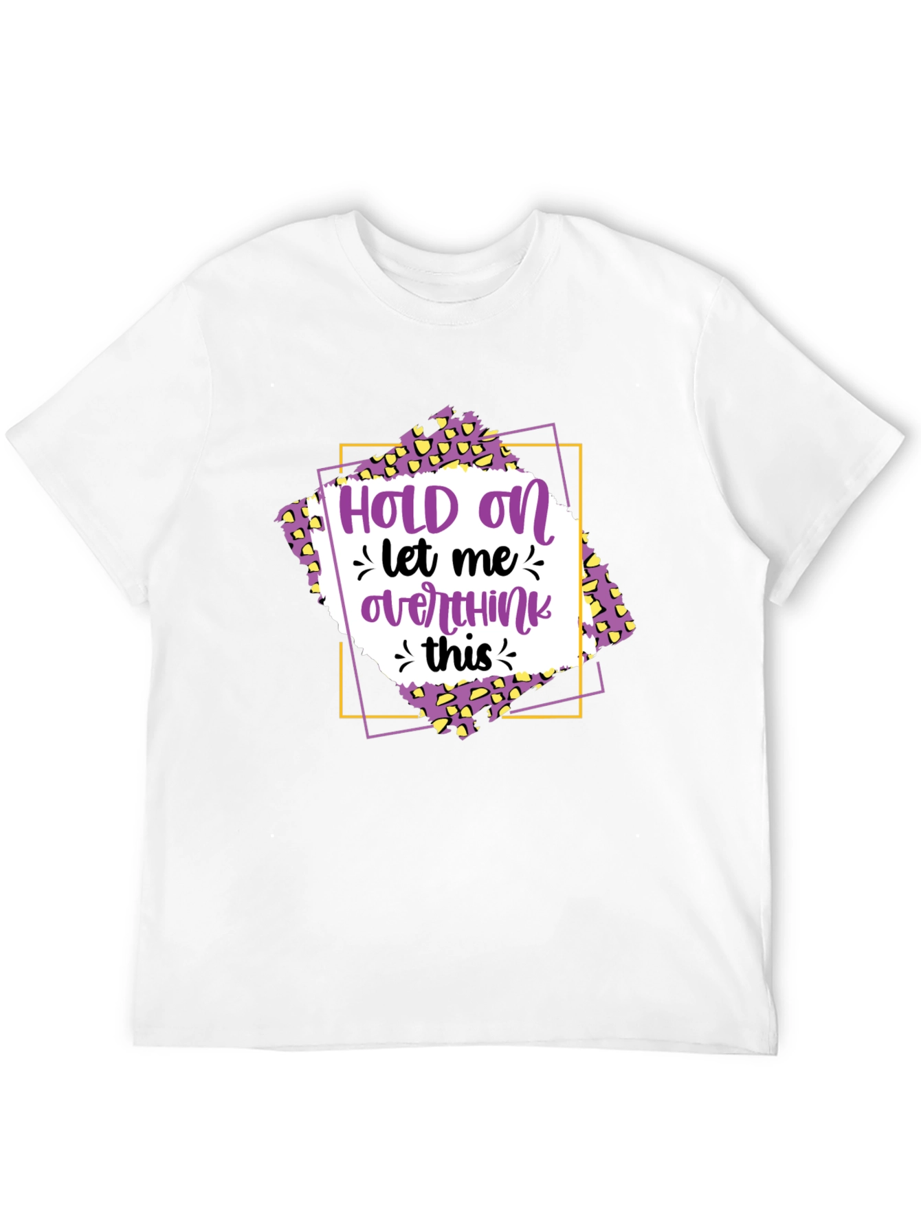 Hold On Let Me Overthink This T-Shirt