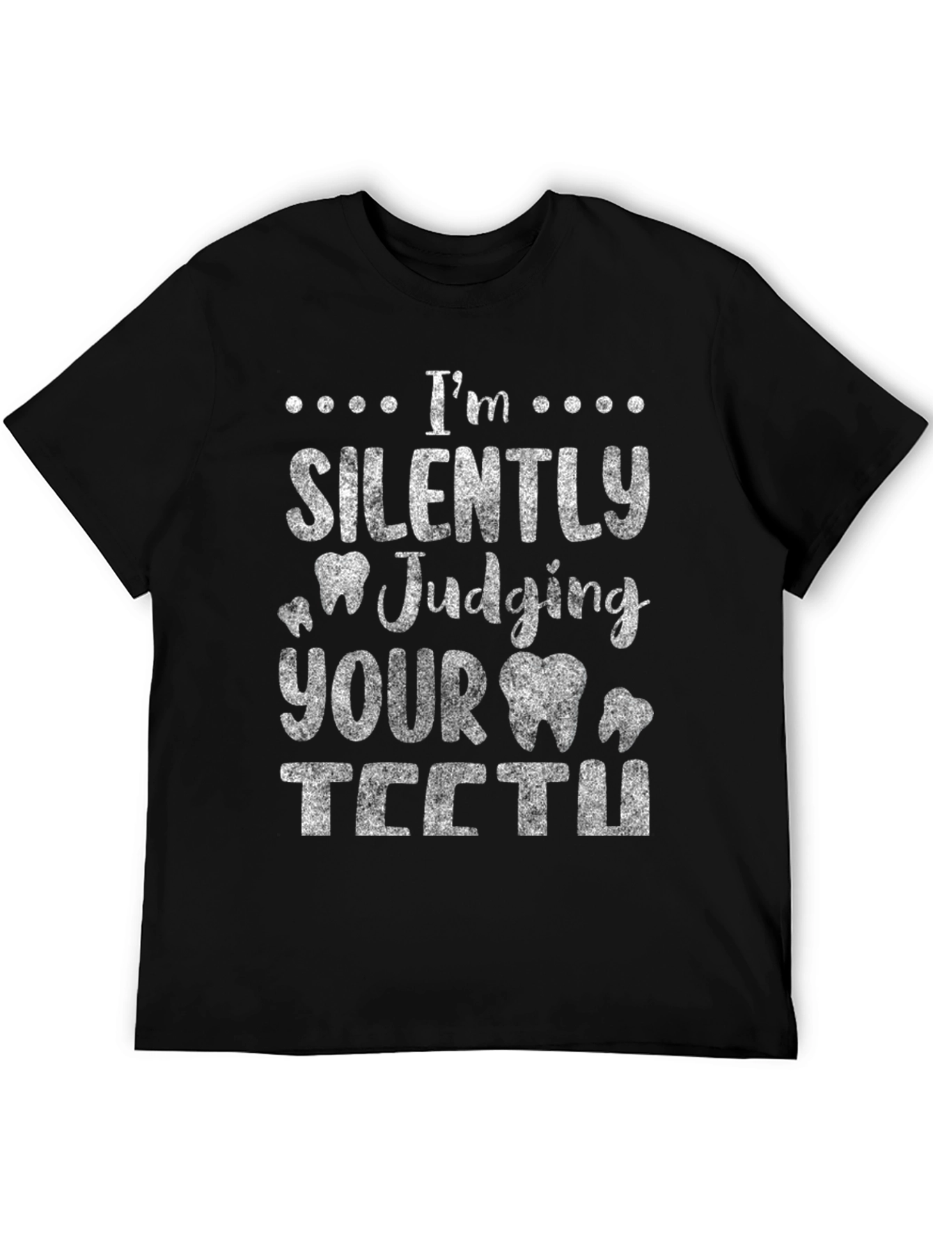 Funny Dentist T-Shirt - Im Silently Judging Your Teeth