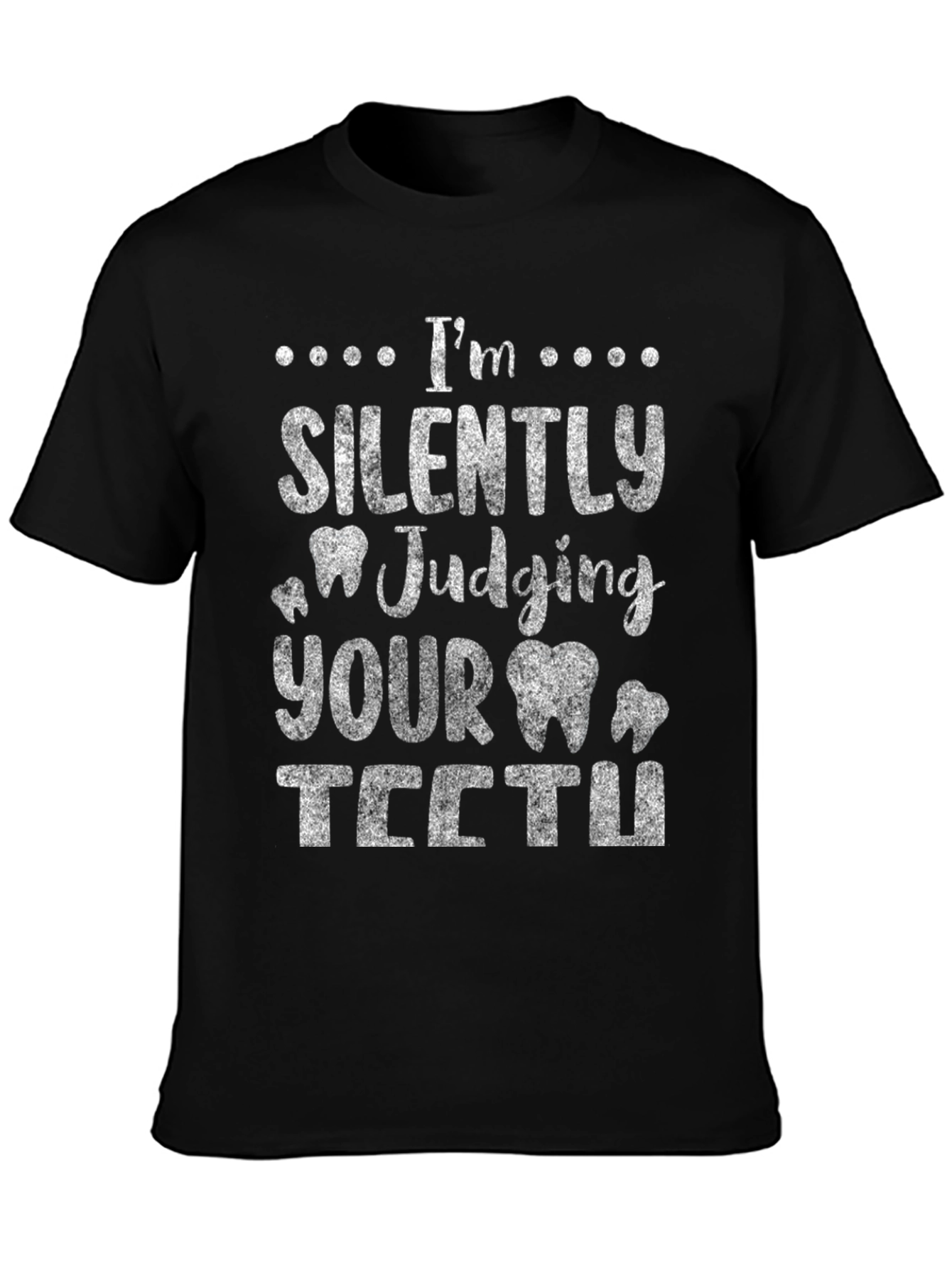 Funny Dentist T-Shirt - Im Silently Judging Your Teeth