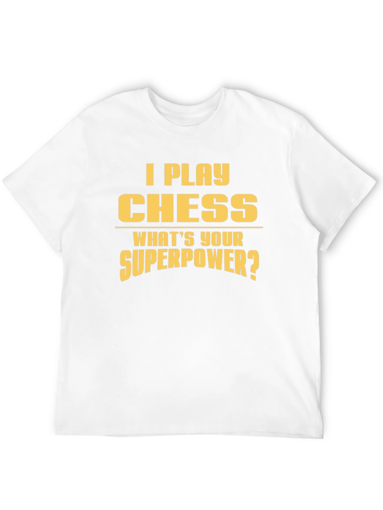 I Play Chess T-Shirt - Whats Your Superpower?