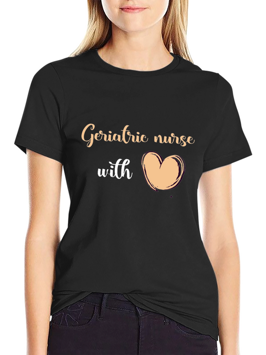 Geriatric Nurse with Heart T-Shirt