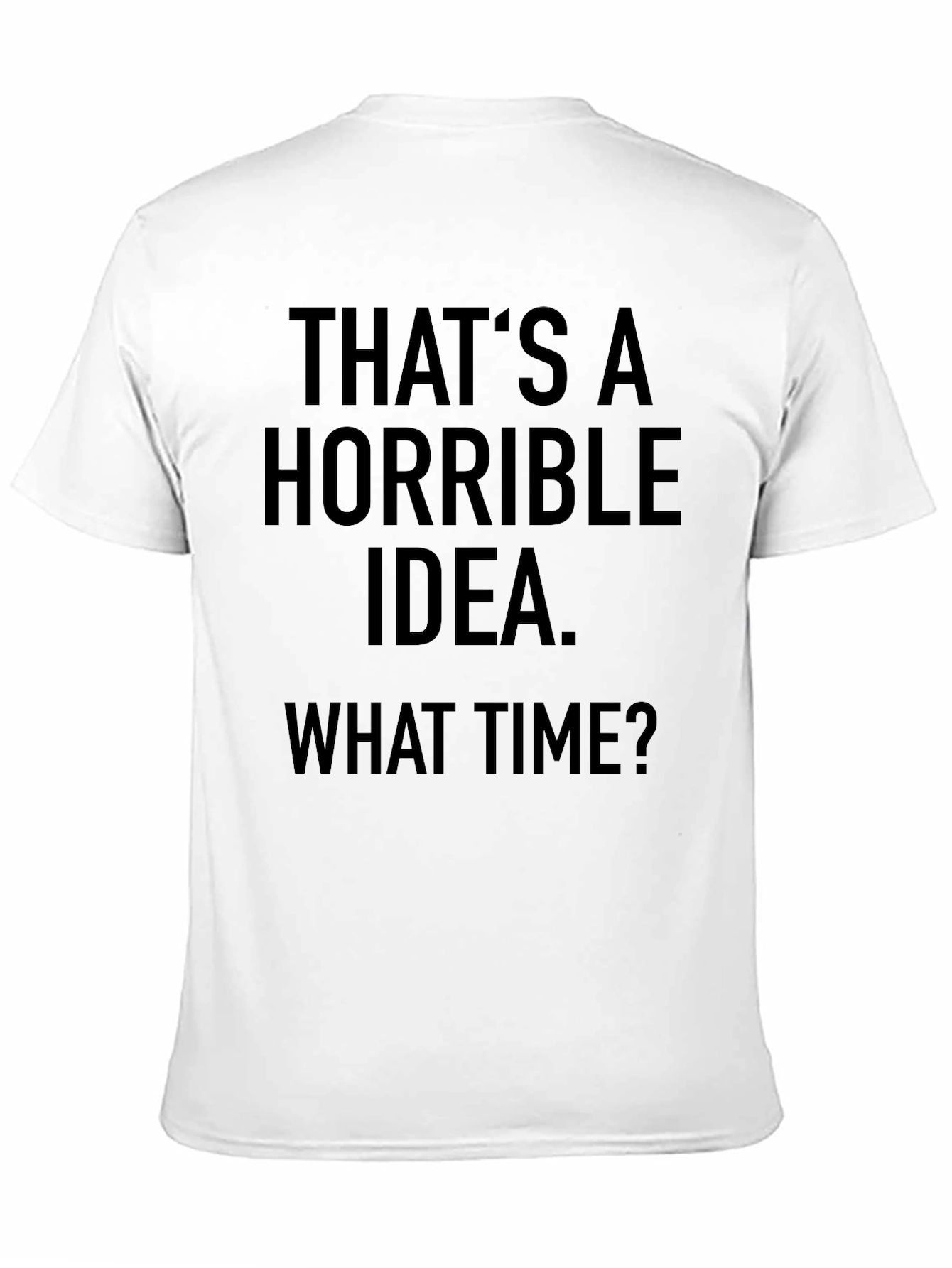Horrible Idea T-Shirt - Funny Sarcastic Graphic Tee