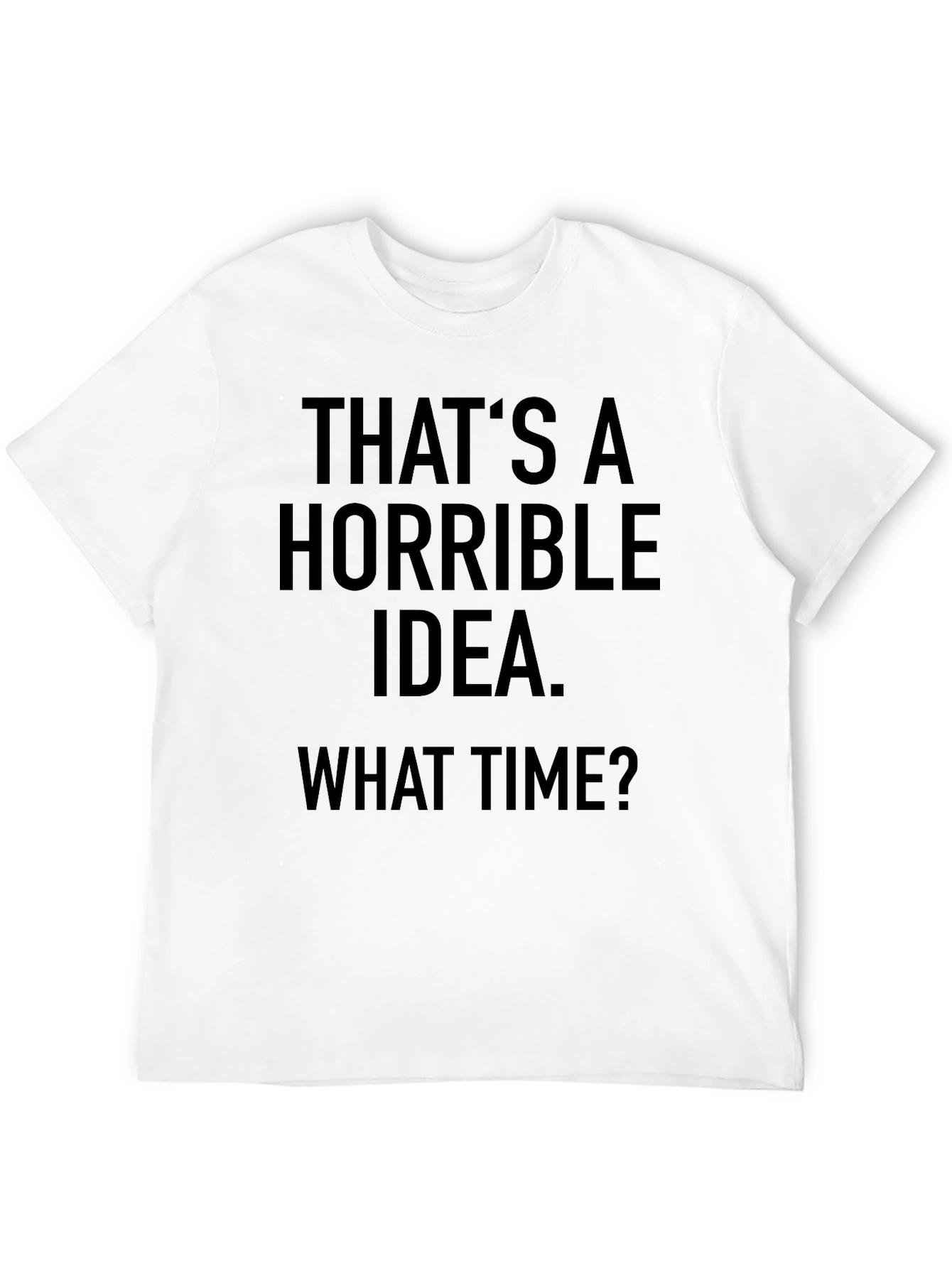 Horrible Idea T-Shirt - Funny Sarcastic Graphic Tee