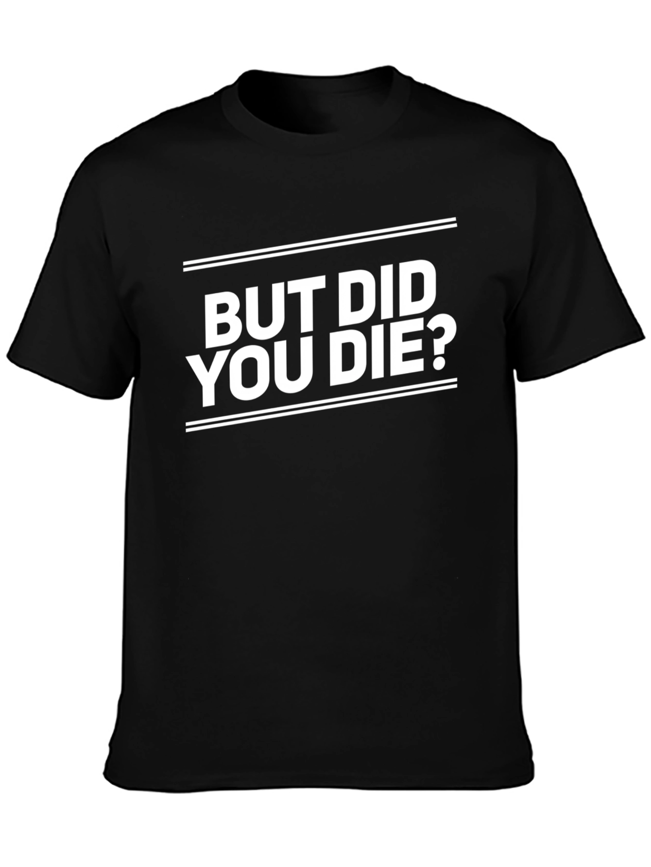 But Did You Die? Graphic Tee - Black