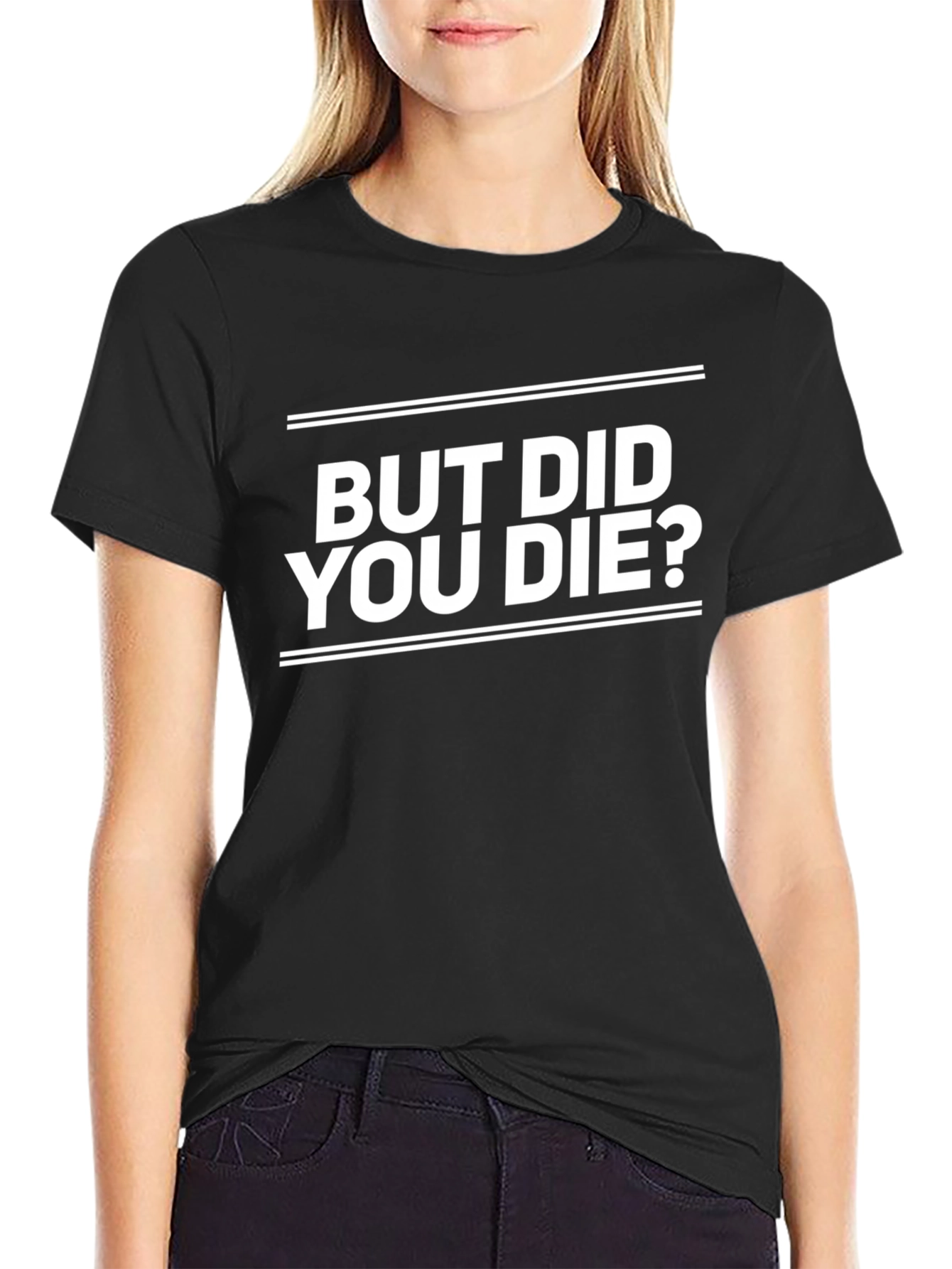 But Did You Die? Graphic Tee - Black