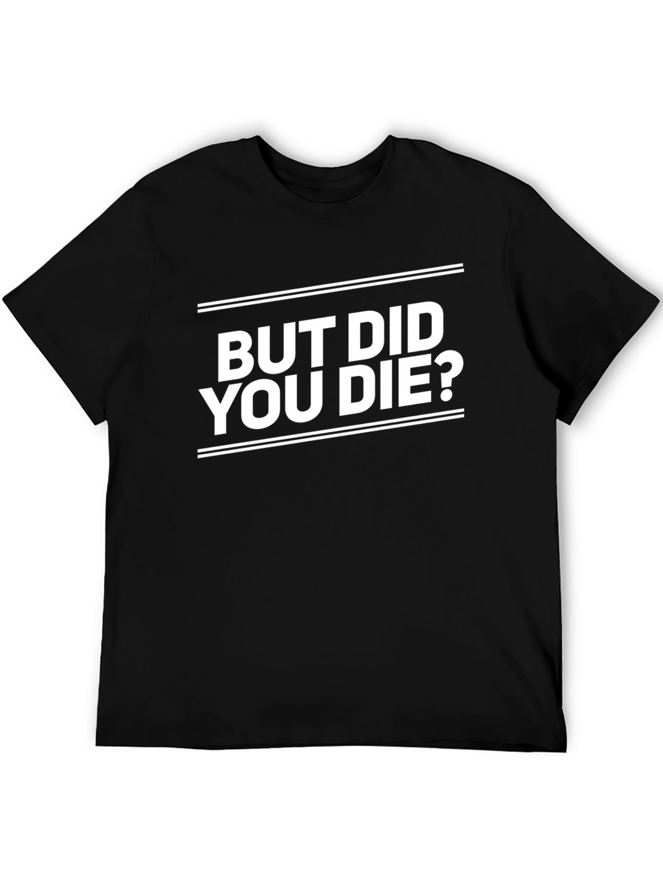 But Did You Die? Graphic Tee - Black