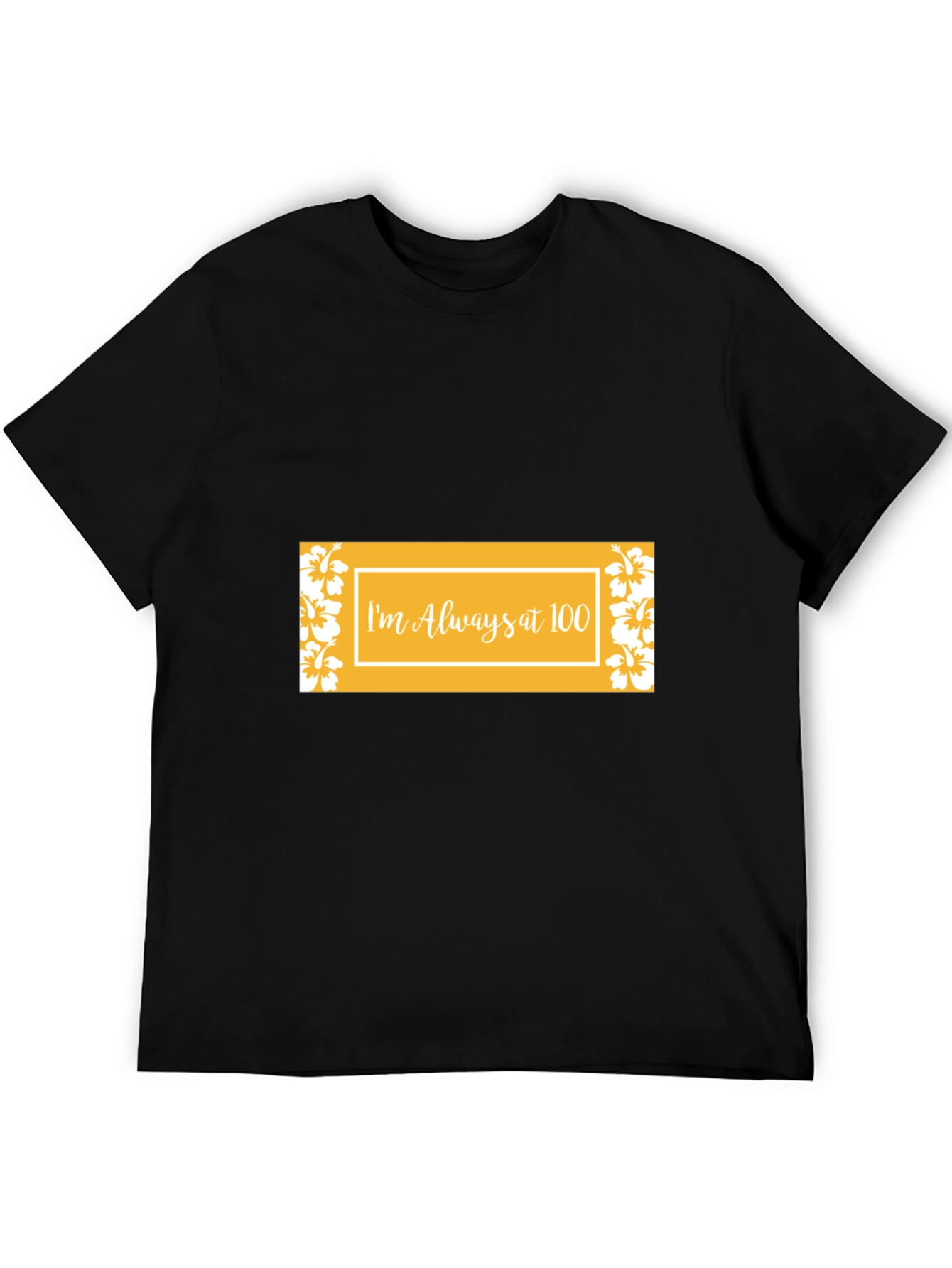 Im Always at 100 Graphic Tee