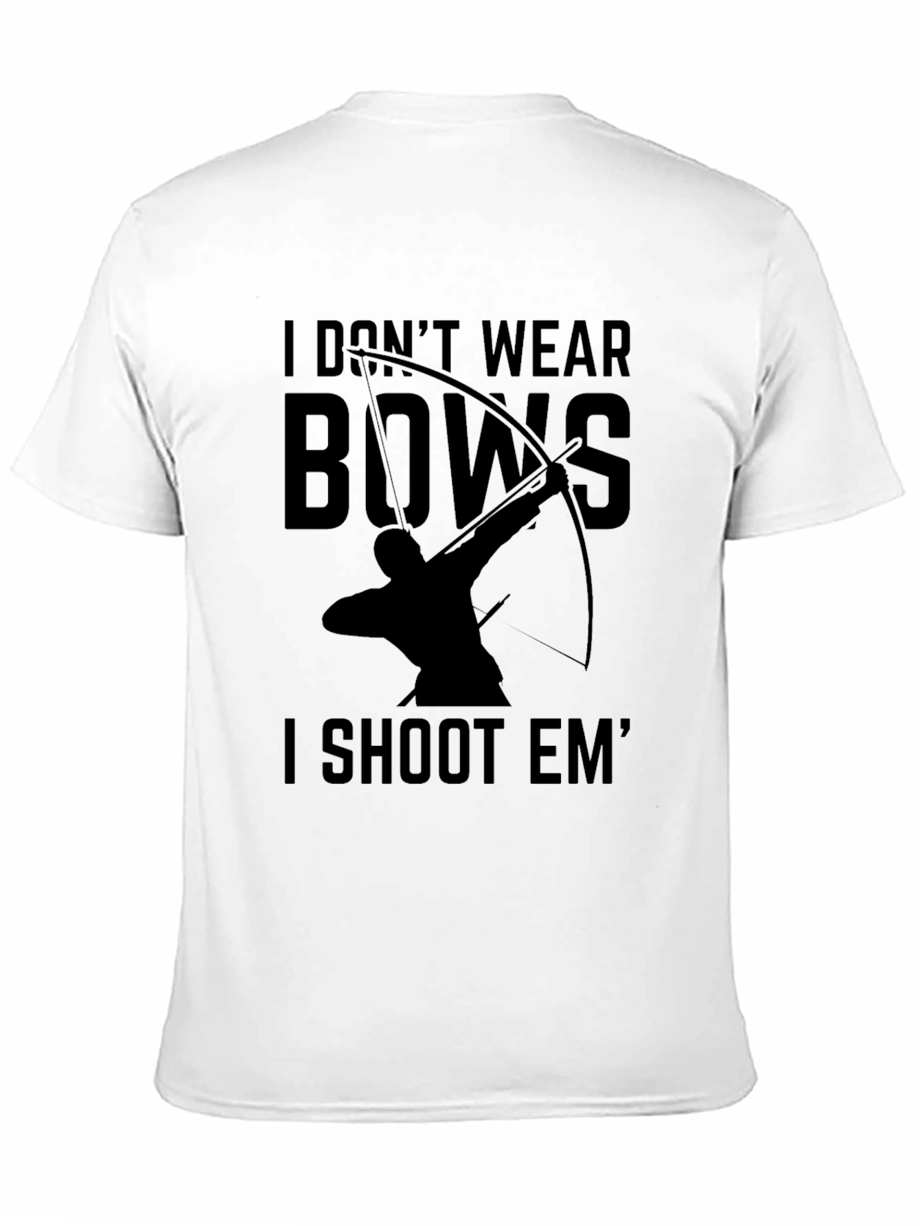 Archery T-Shirt: I Dont Wear Bows I Shoot Em