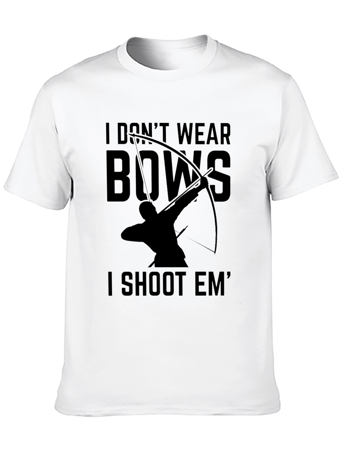 Archery T-Shirt: I Dont Wear Bows I Shoot Em