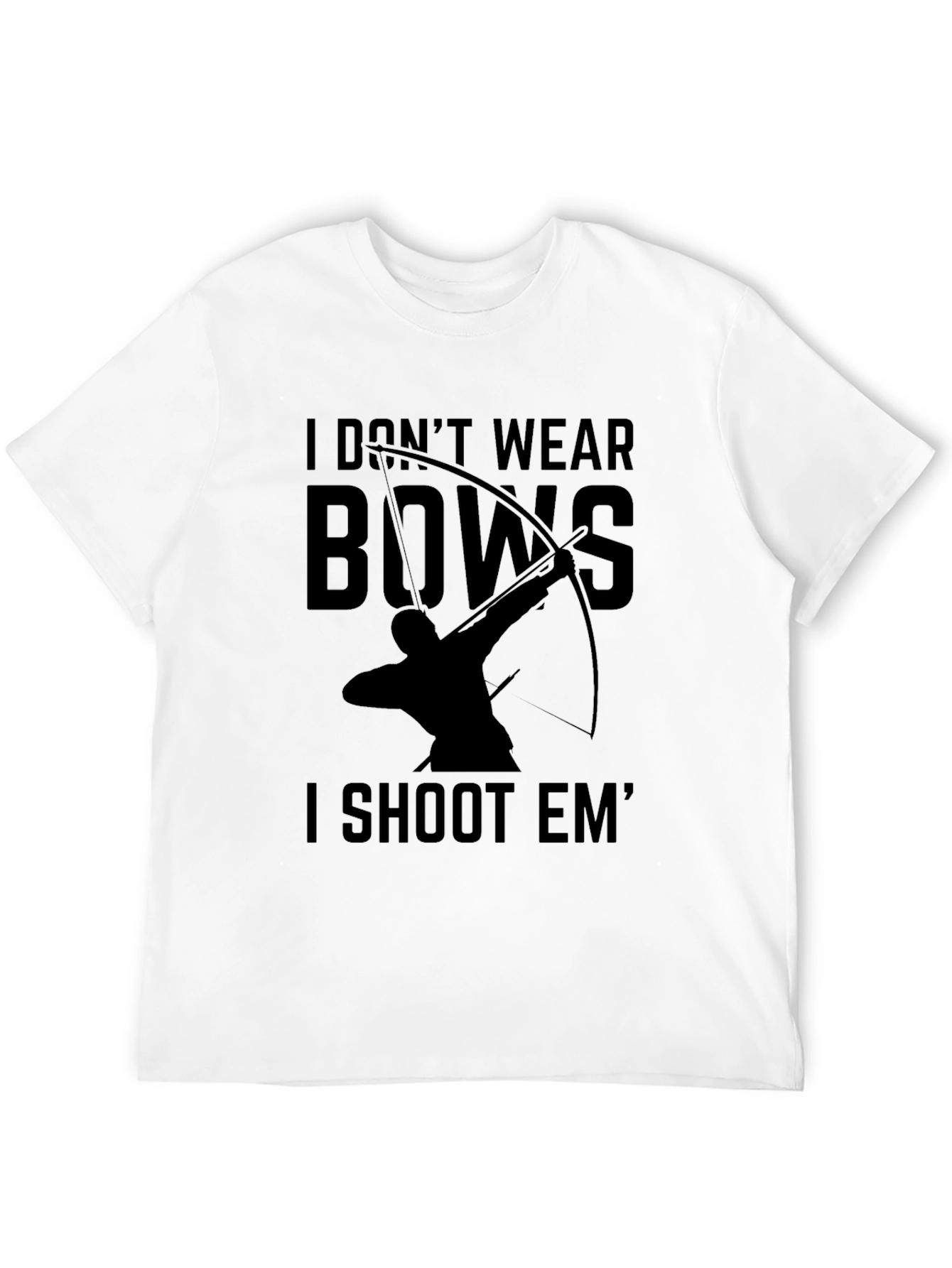 Archery T-Shirt: I Dont Wear Bows I Shoot Em