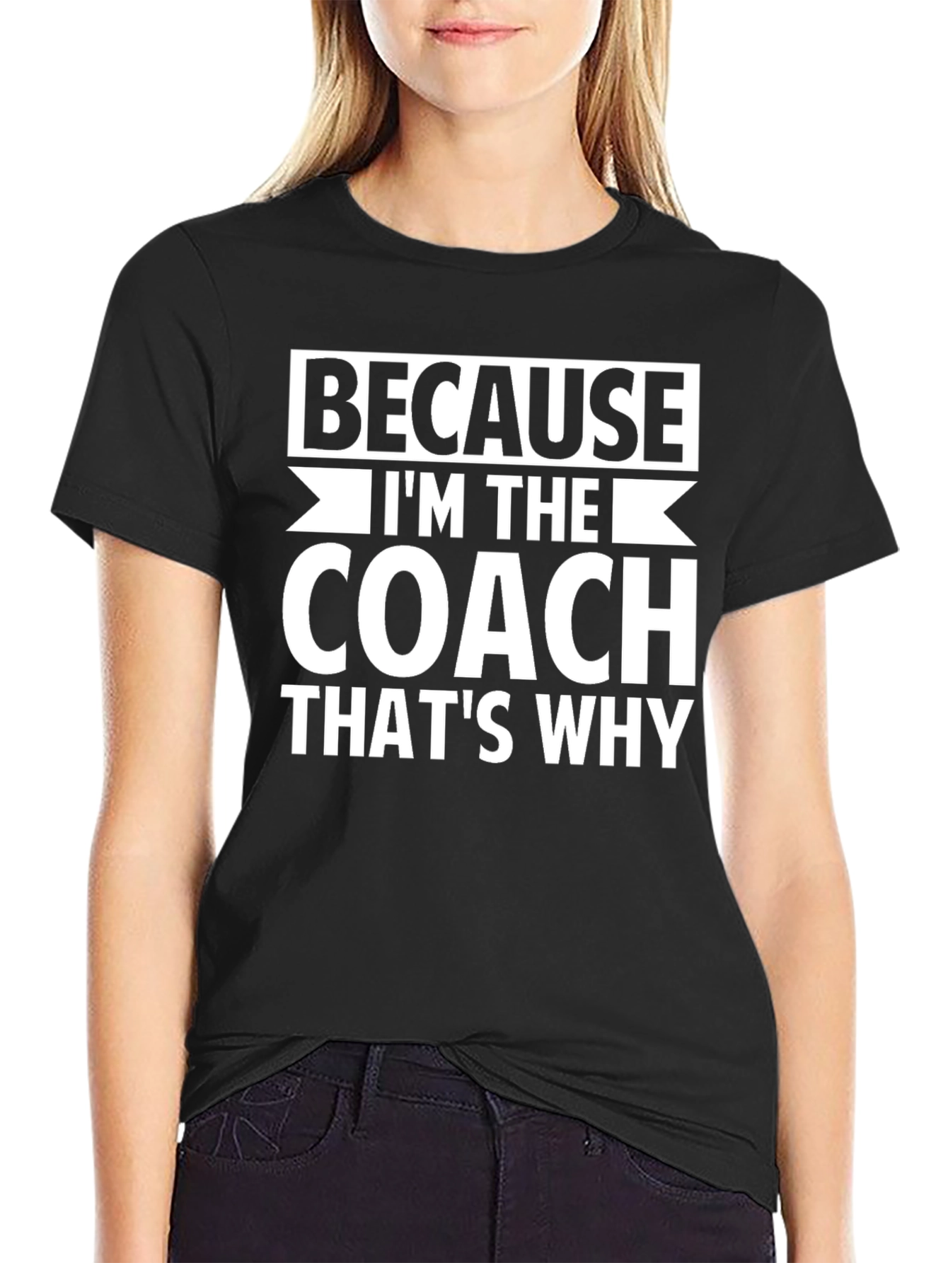 Because Im The Coach Thats Why Graphic Tee