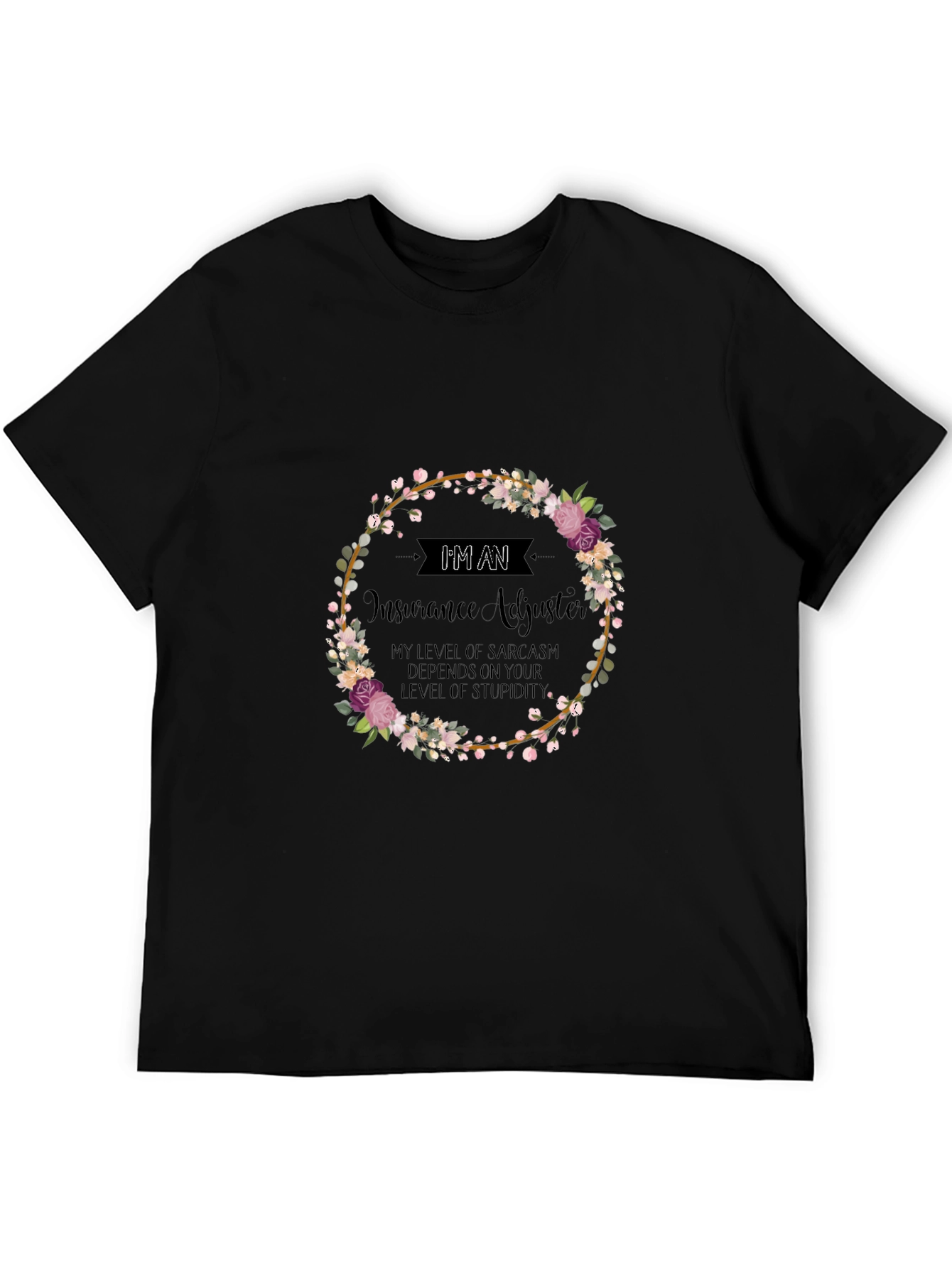 Insurance Adjuster Sarcasm T-Shirt - Floral Wreath Design