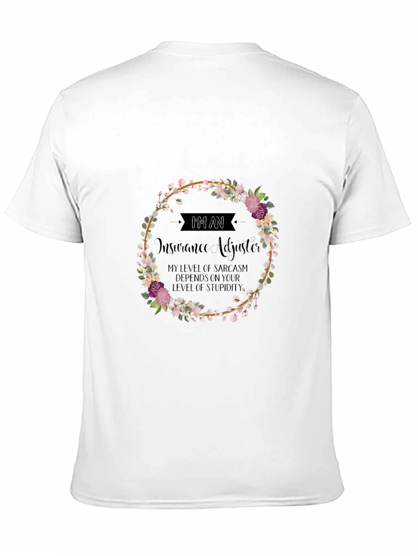 Insurance Adjuster Sarcasm T-Shirt - Floral Wreath Design