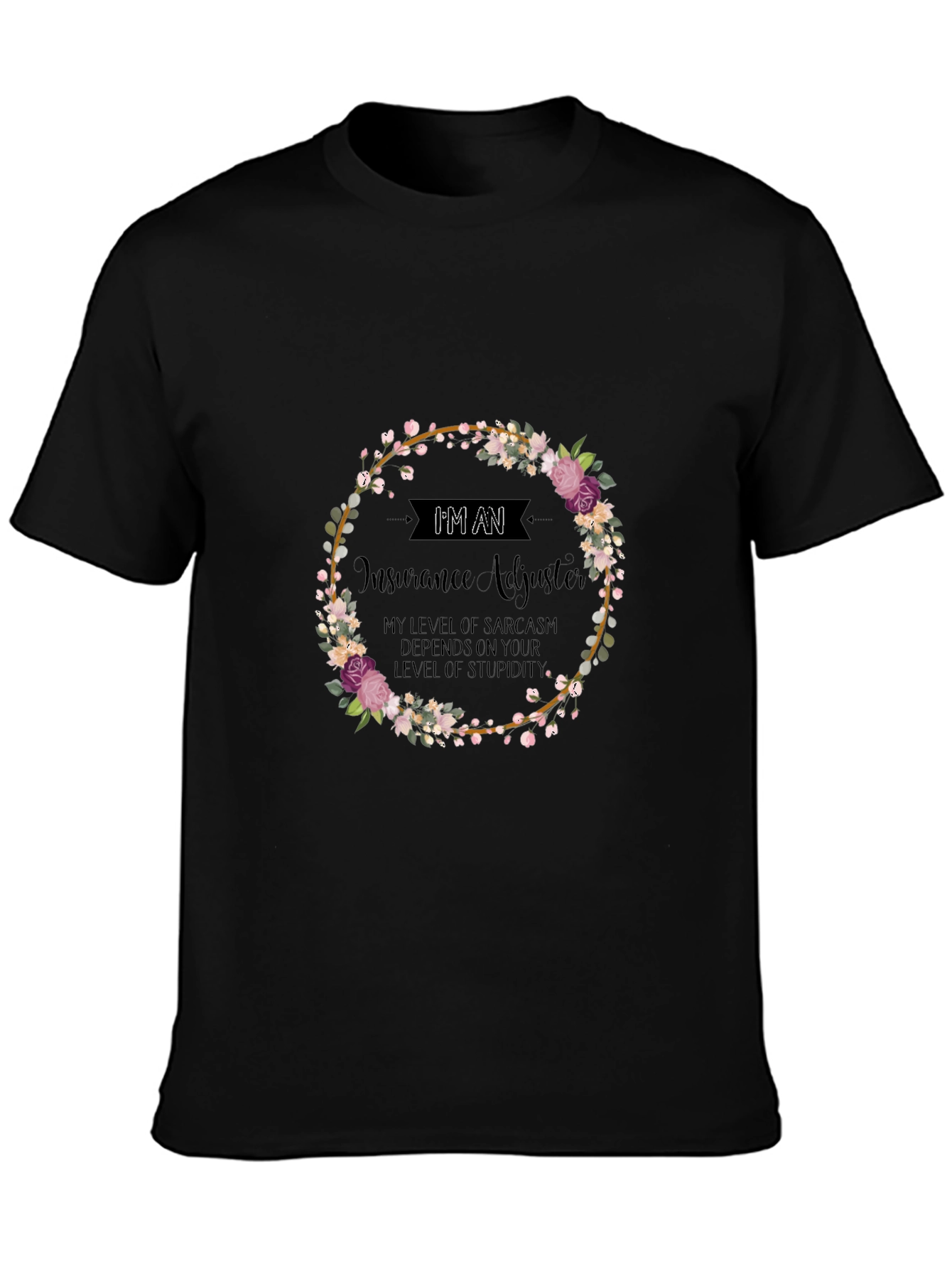 Insurance Adjuster Sarcasm T-Shirt - Floral Wreath Design