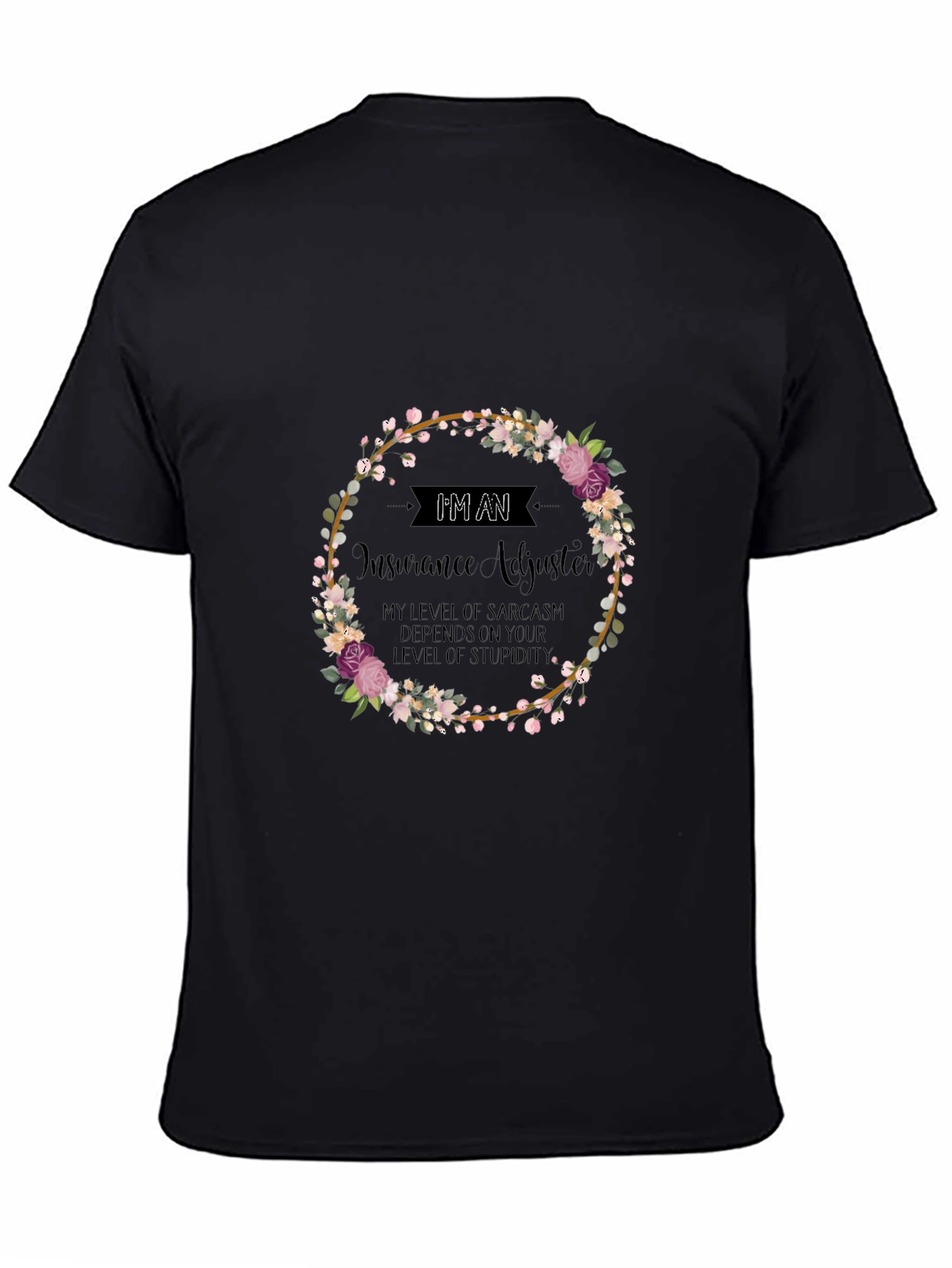 Insurance Adjuster Sarcasm T-Shirt - Floral Wreath Design