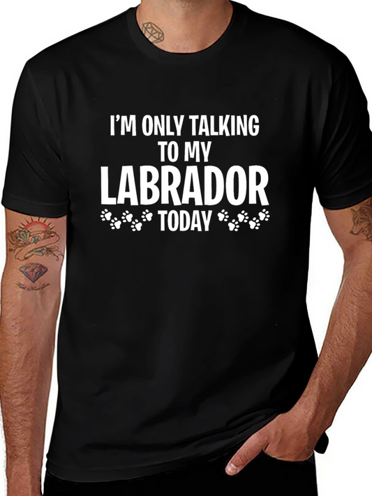Labrador Lover T-Shirt - Im Only Talking To My Labrador Today