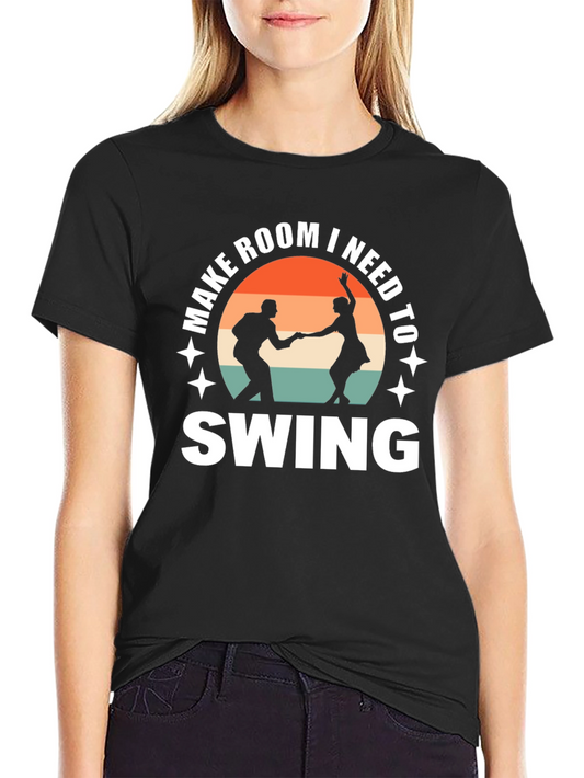 Make Room I Need to Swing Dance T-Shirt