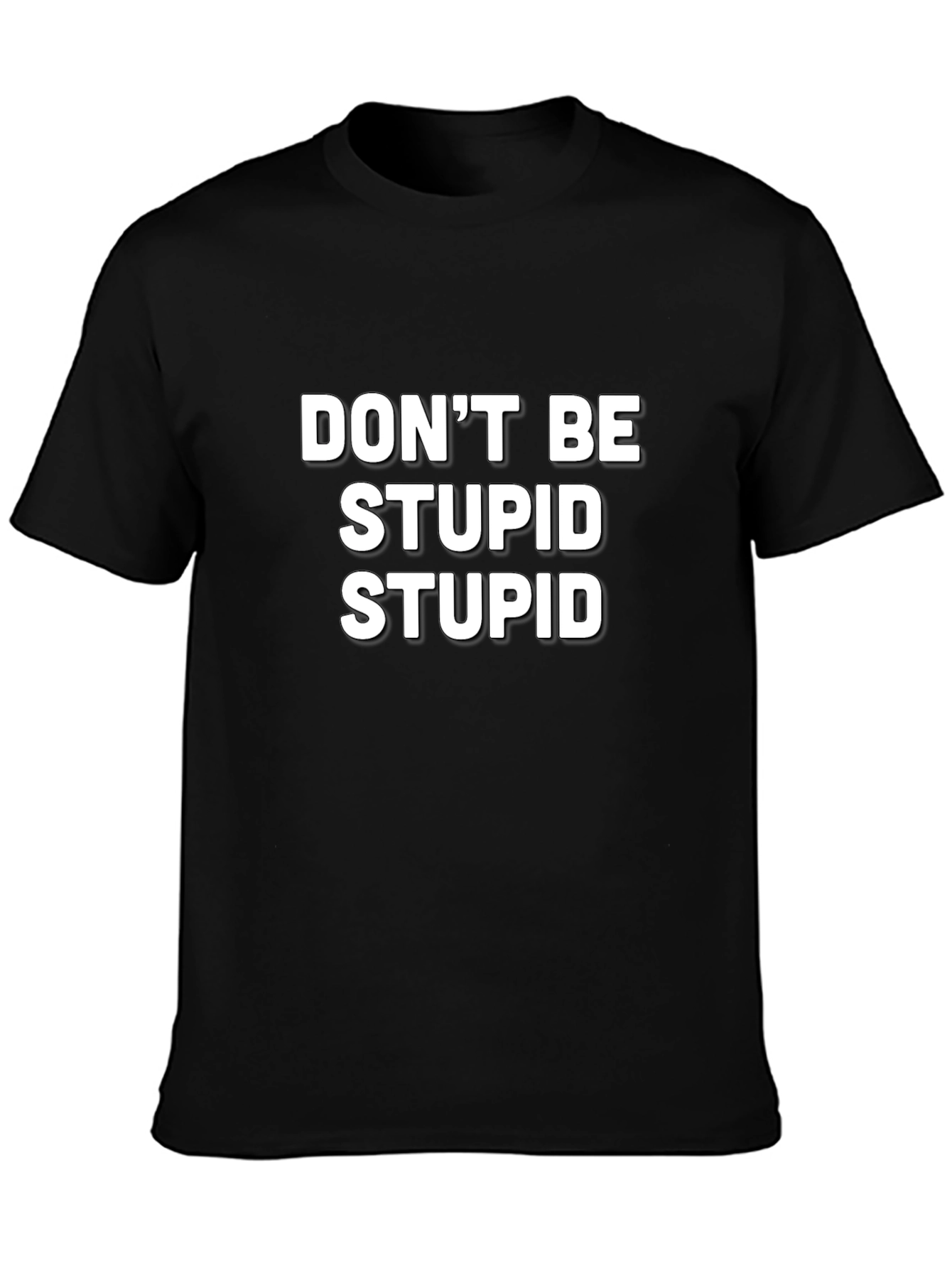 Funny Slogan T-Shirt - Dont Be Stupid