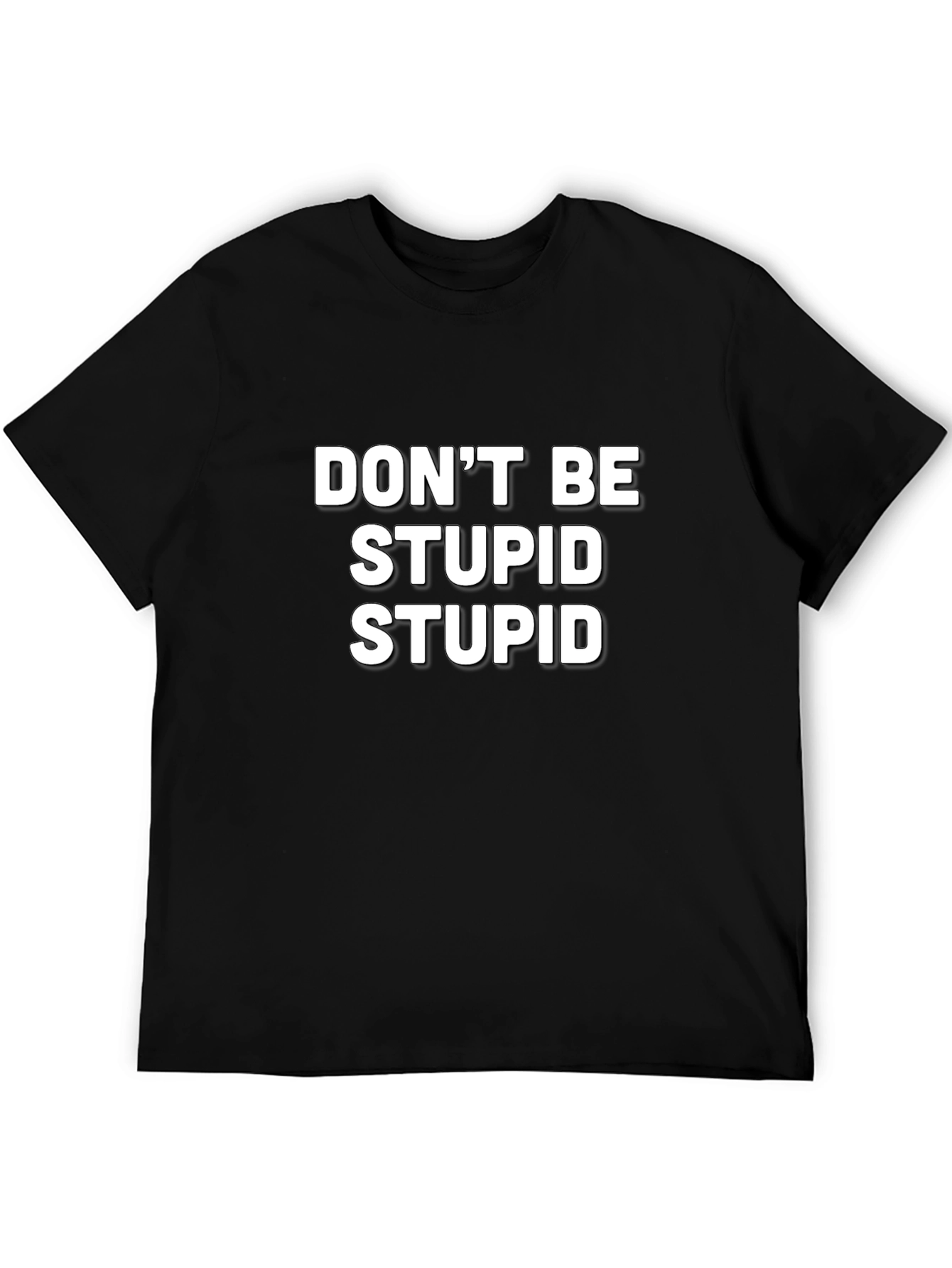 Funny Slogan T-Shirt - Dont Be Stupid