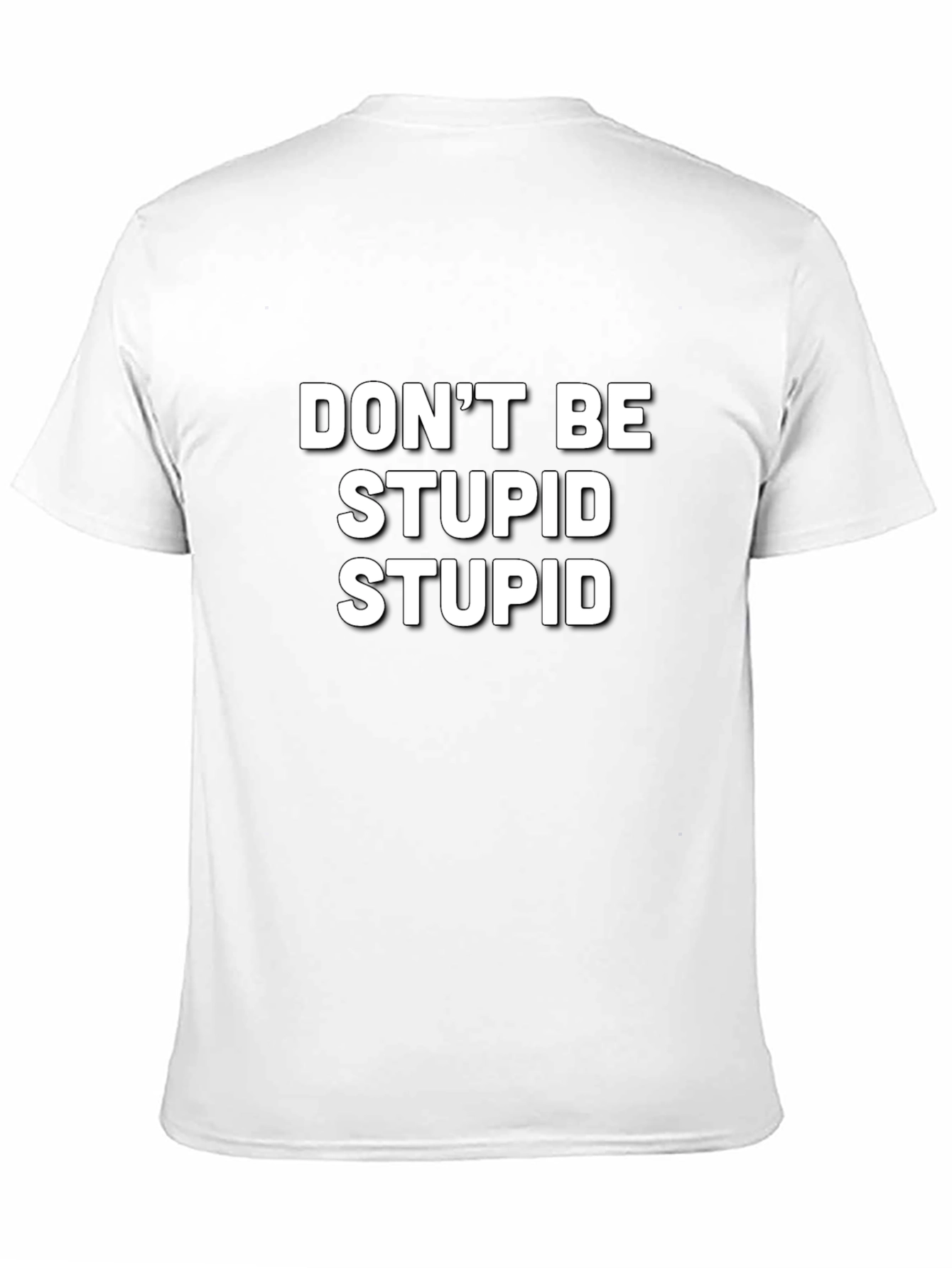 Funny Slogan T-Shirt - Dont Be Stupid
