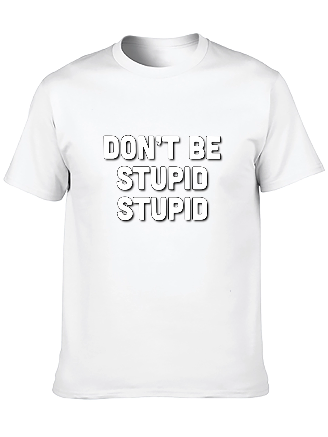 Funny Slogan T-Shirt - Dont Be Stupid