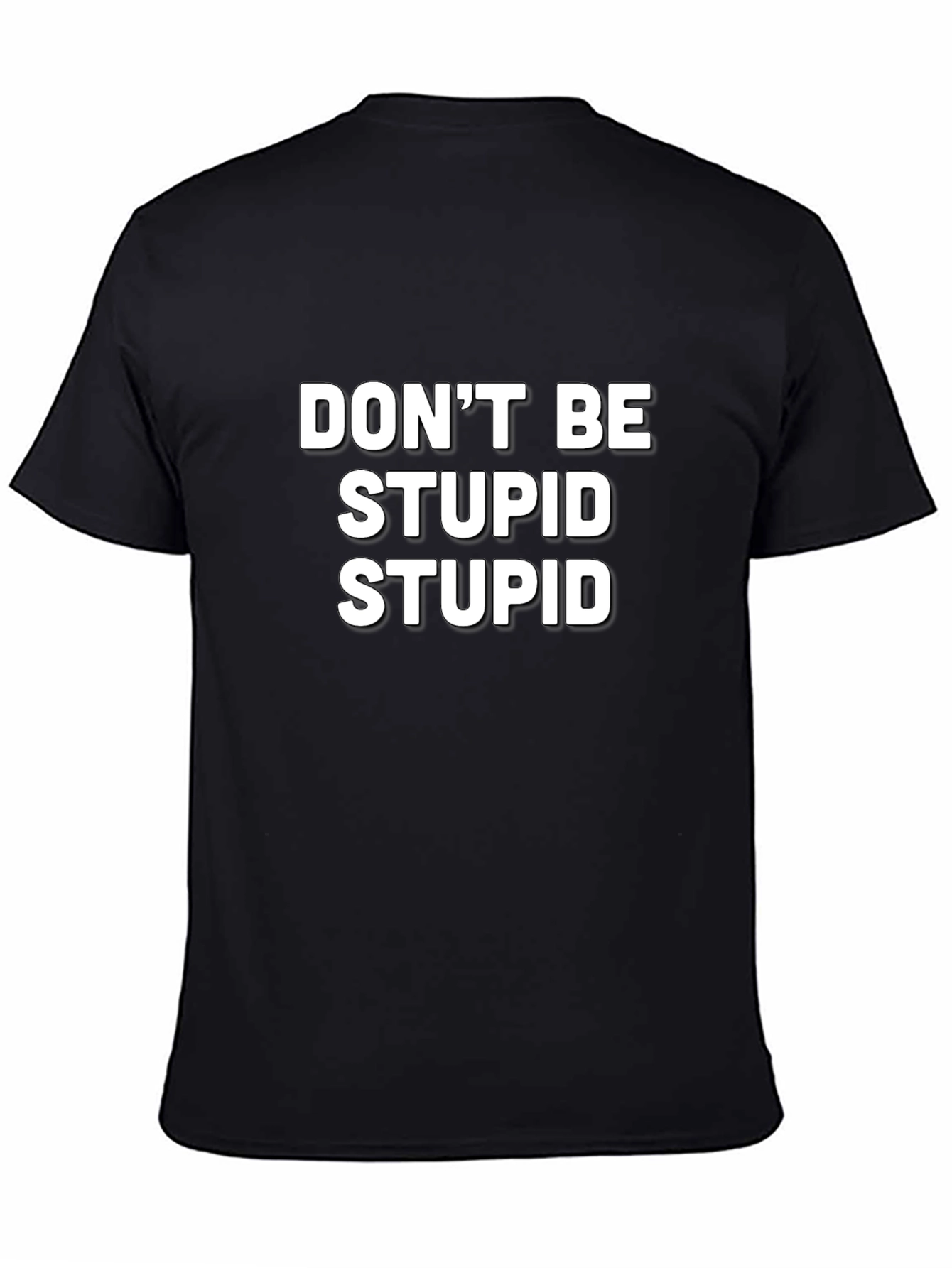 Funny Slogan T-Shirt - Dont Be Stupid