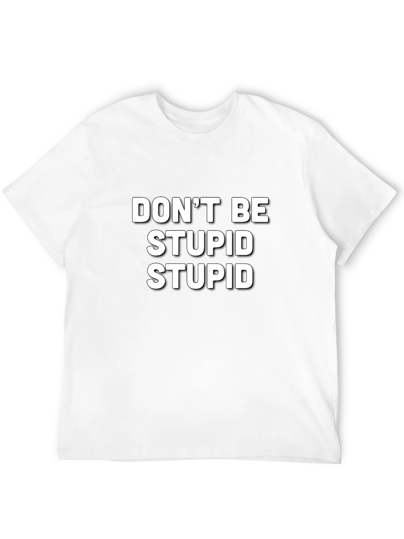 Funny Slogan T-Shirt - Dont Be Stupid