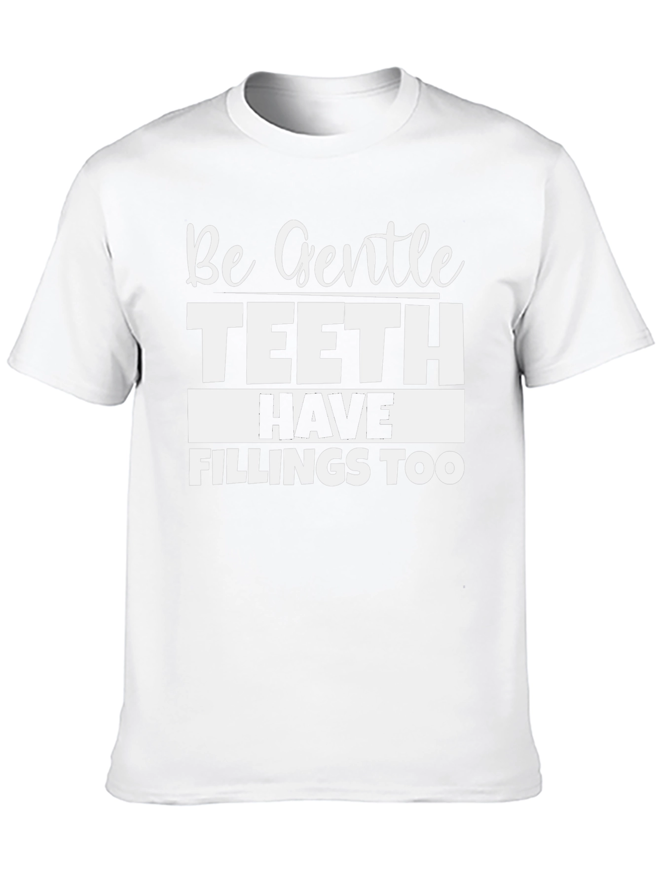 Be Gentle Teeth Have Fillings Too Black T-Shirt