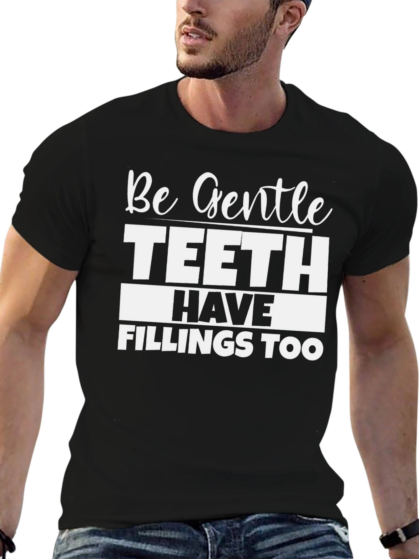 Be Gentle Teeth Have Fillings Too Black T-Shirt