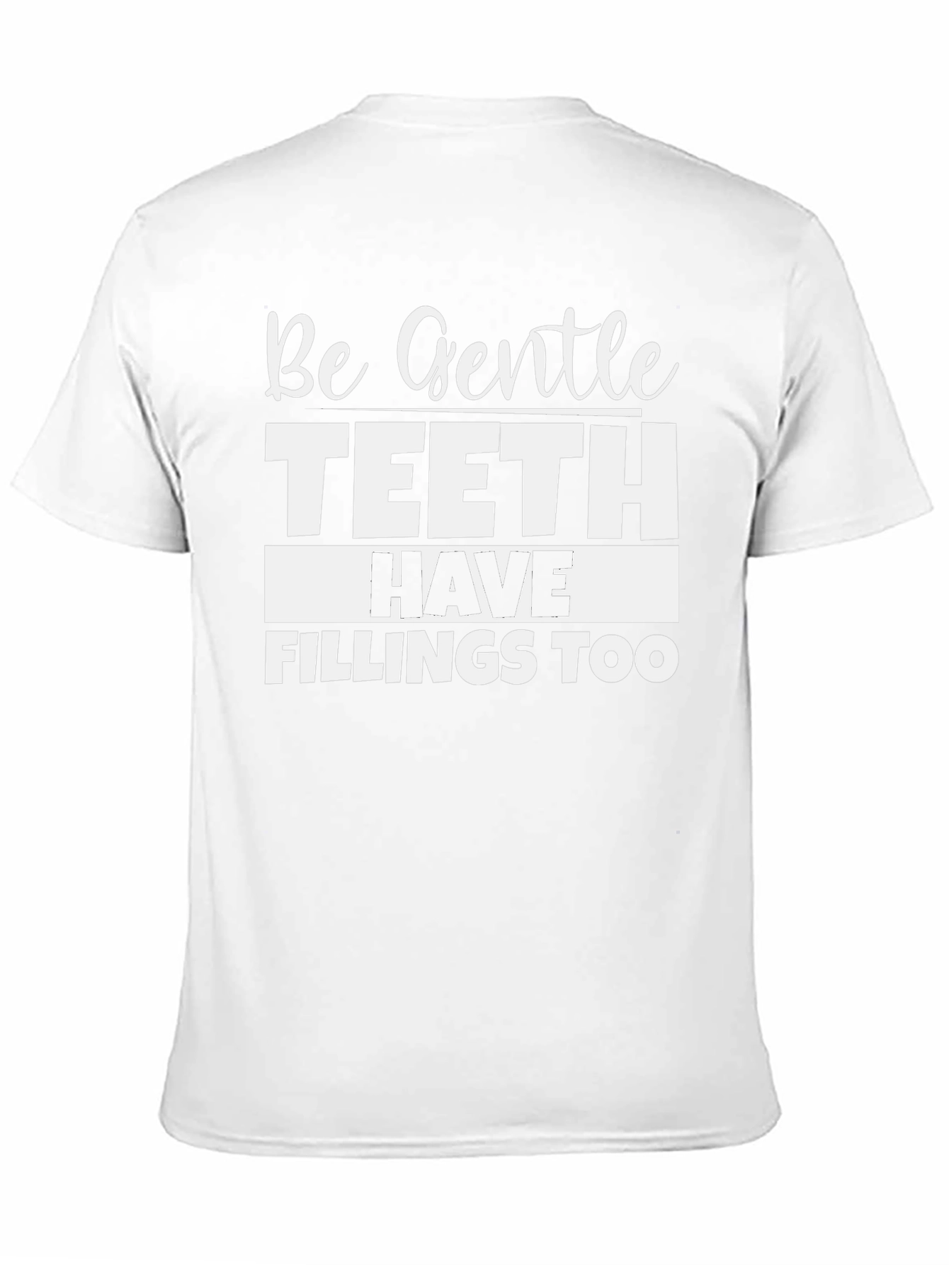 Be Gentle Teeth Have Fillings Too Black T-Shirt